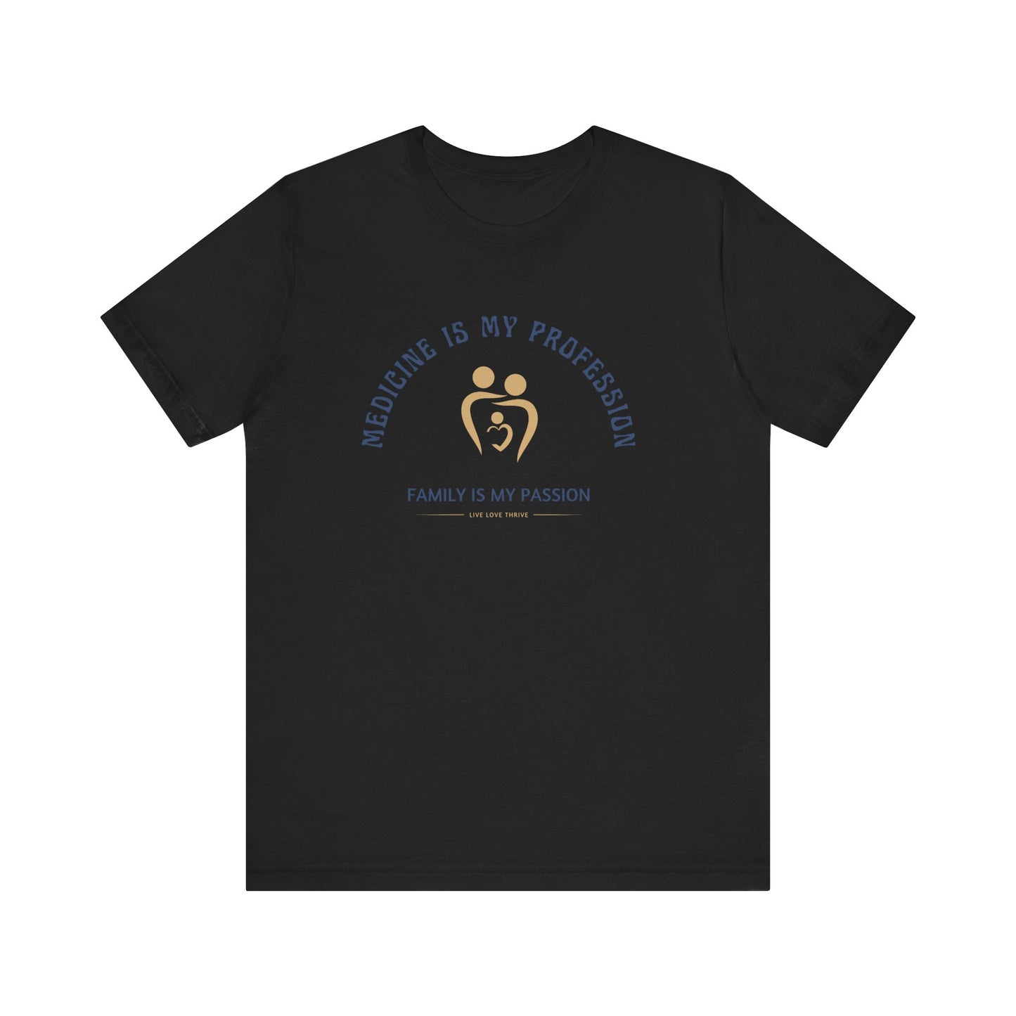 Medicine Profession Family Is Passion Unisex Tee