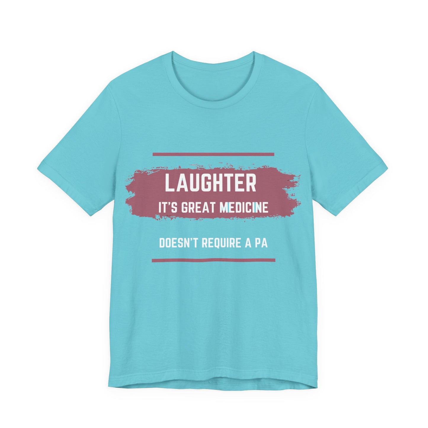 Funny Quote Unisex Tee - Laughter is great medicine