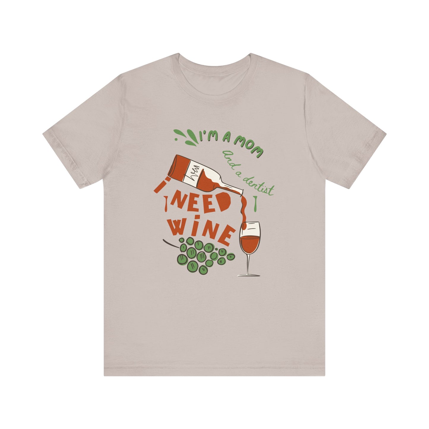 Funny Mom and Dentist Need Wine Unisex Tee