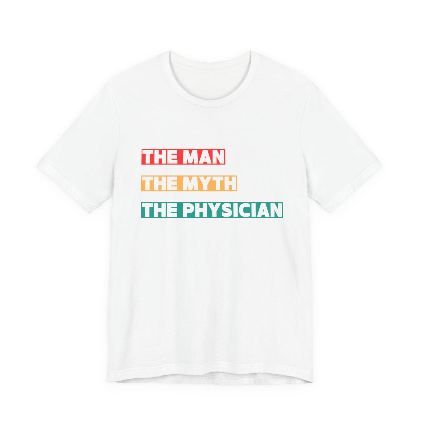 The Man, The Myth, The Physician Unisex Tee, Fun Medical Shirt, Gift for Doctors, Humor Tee, Physician Appreciation