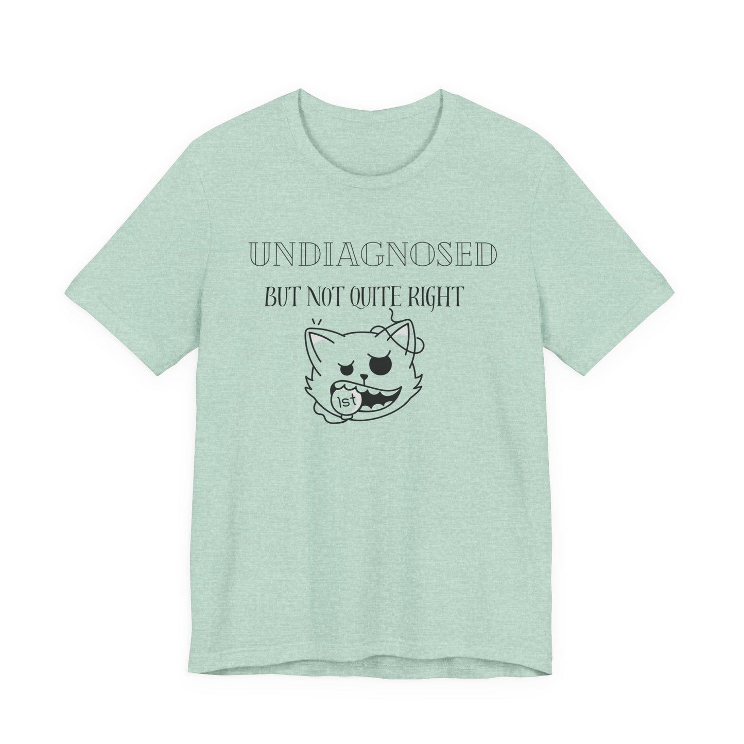 Funny Unisex Tee - Undiagnosed but not quite right T-shirt