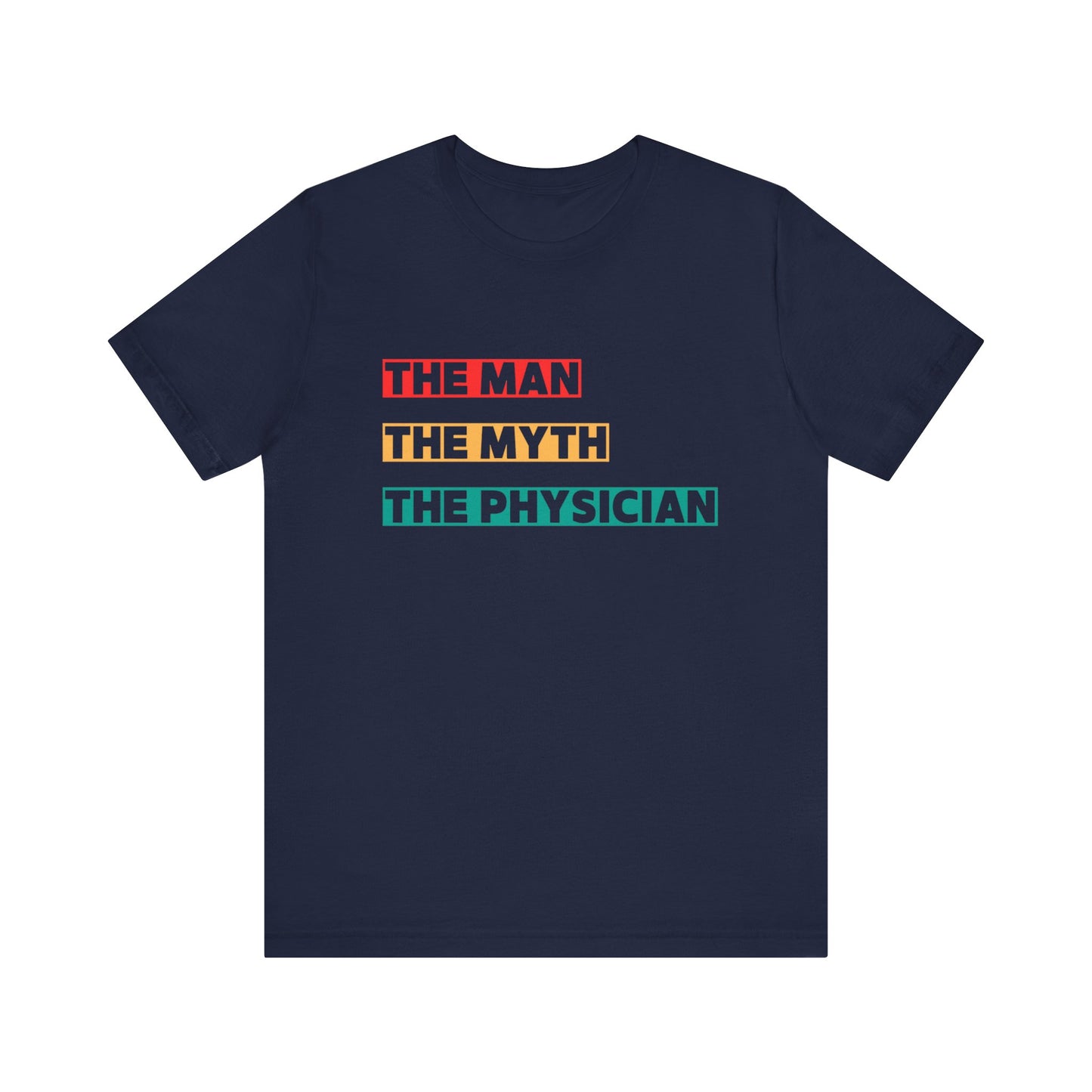 The Man, The Myth, The Physician Unisex Tee, Fun Medical Shirt, Gift for Doctors, Humor Tee, Physician Appreciation