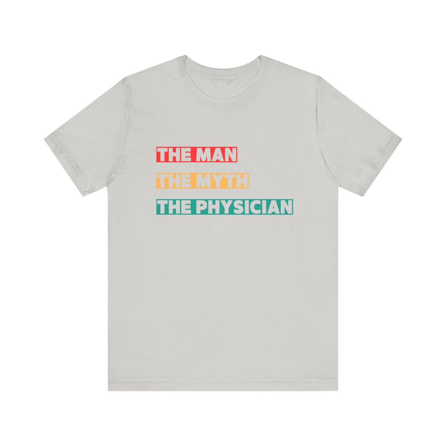 The Man, The Myth, The Physician Unisex Tee, Fun Medical Shirt, Gift for Doctors, Humor Tee, Physician Appreciation