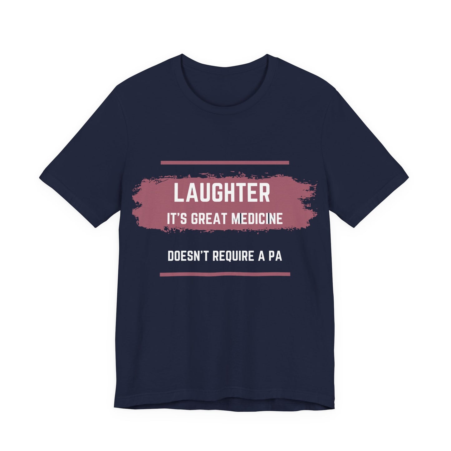 Funny Quote Unisex Tee - Laughter is great medicine