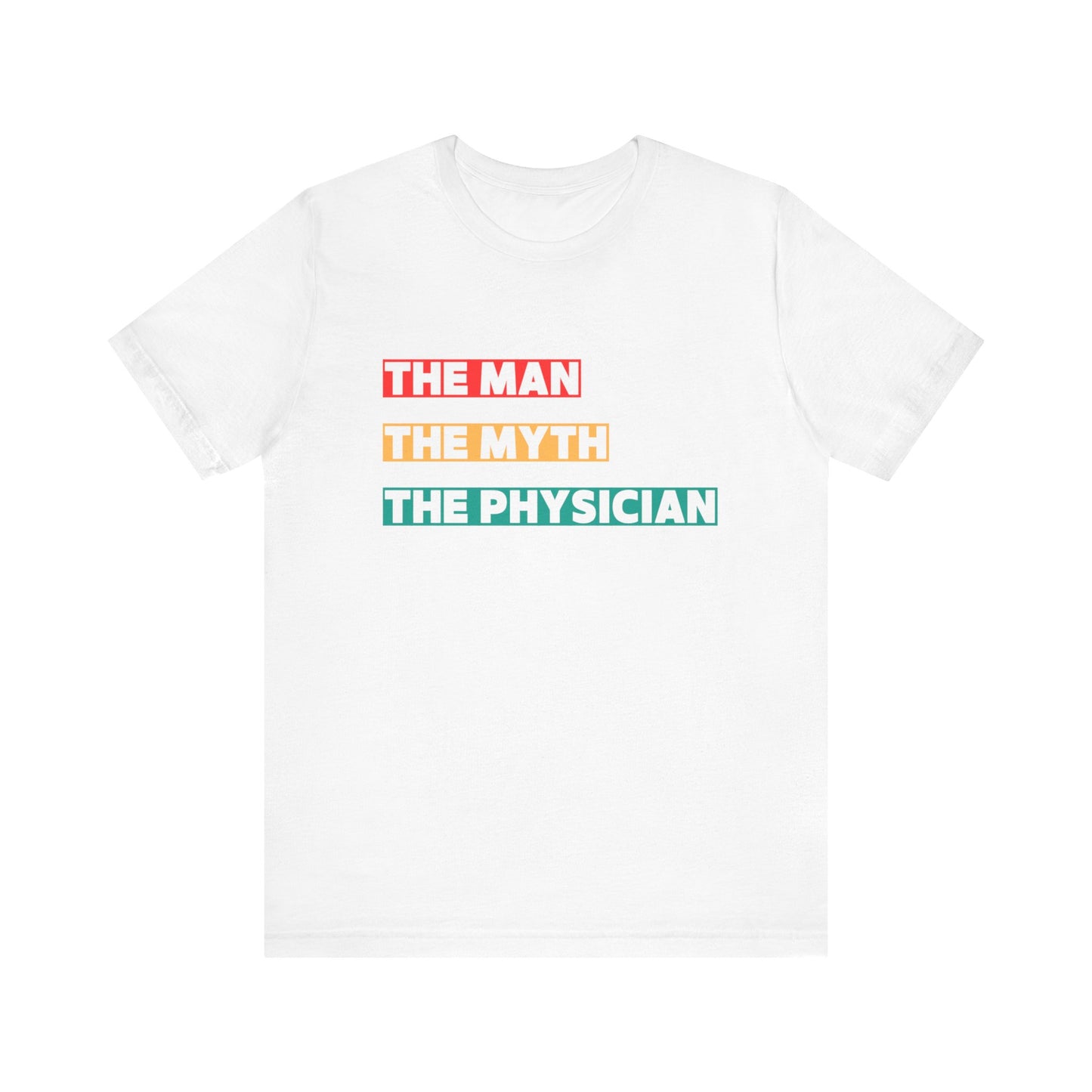 The Man, The Myth, The Physician Unisex Tee, Fun Medical Shirt, Gift for Doctors, Humor Tee, Physician Appreciation