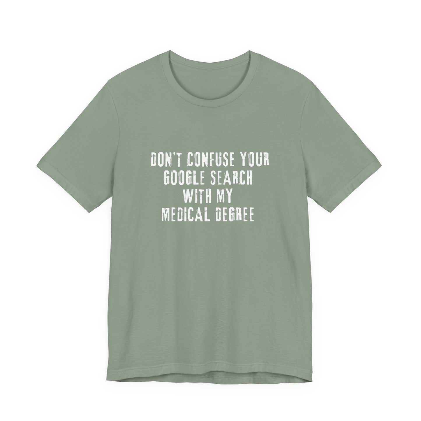 Funny Graphic Tee - Unisex Jersey Short Sleeve Tee - Don’t Confuse Google Search with Medical Degree