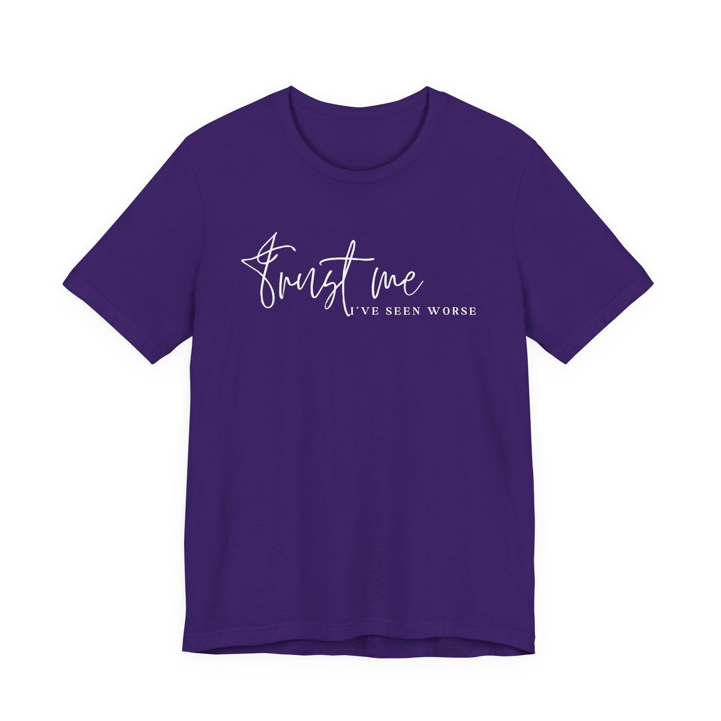 Trust Me I've Seen Worse Tee
