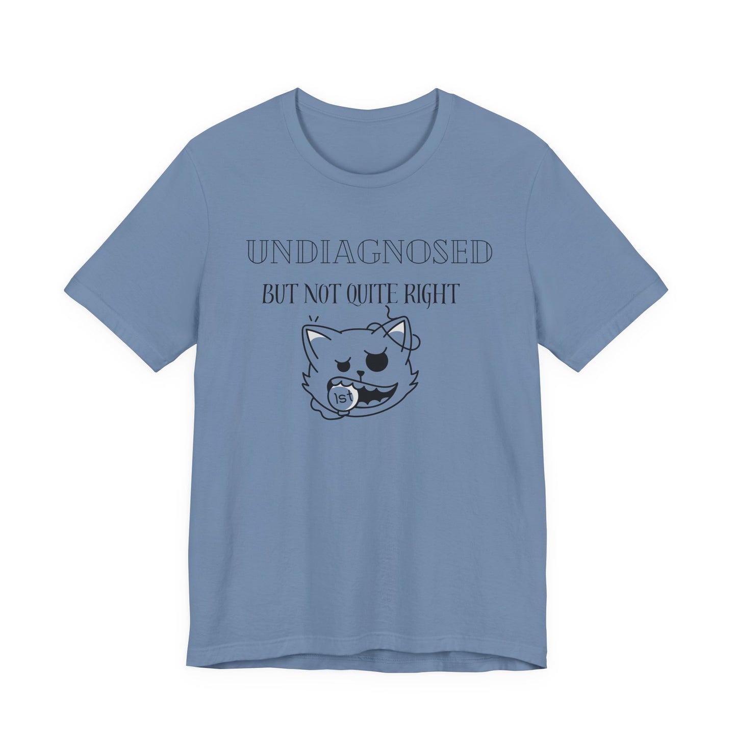 Funny Unisex Tee - Undiagnosed but not quite right T-shirt