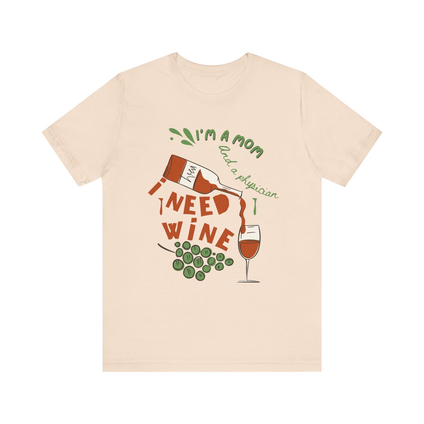 Physician Mom Needs Wine T-Shirt - Unisex Tee