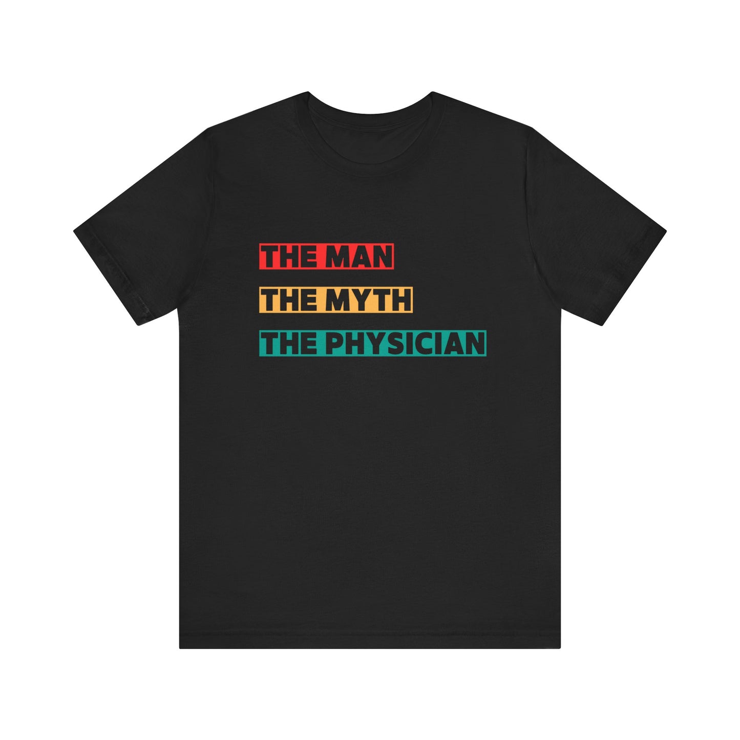 The Man, The Myth, The Physician Unisex Tee, Fun Medical Shirt, Gift for Doctors, Humor Tee, Physician Appreciation