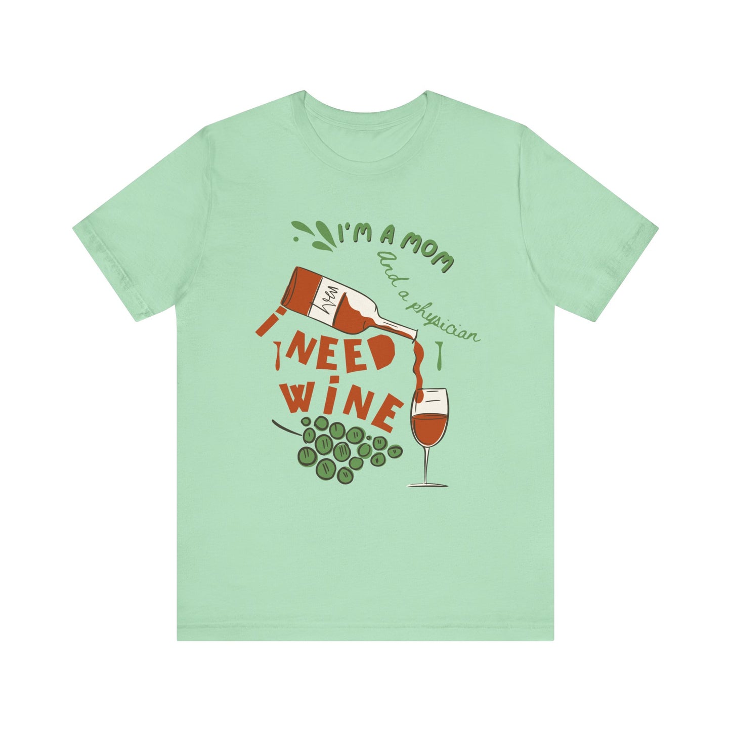 Physician Mom Needs Wine T-Shirt - Unisex Tee