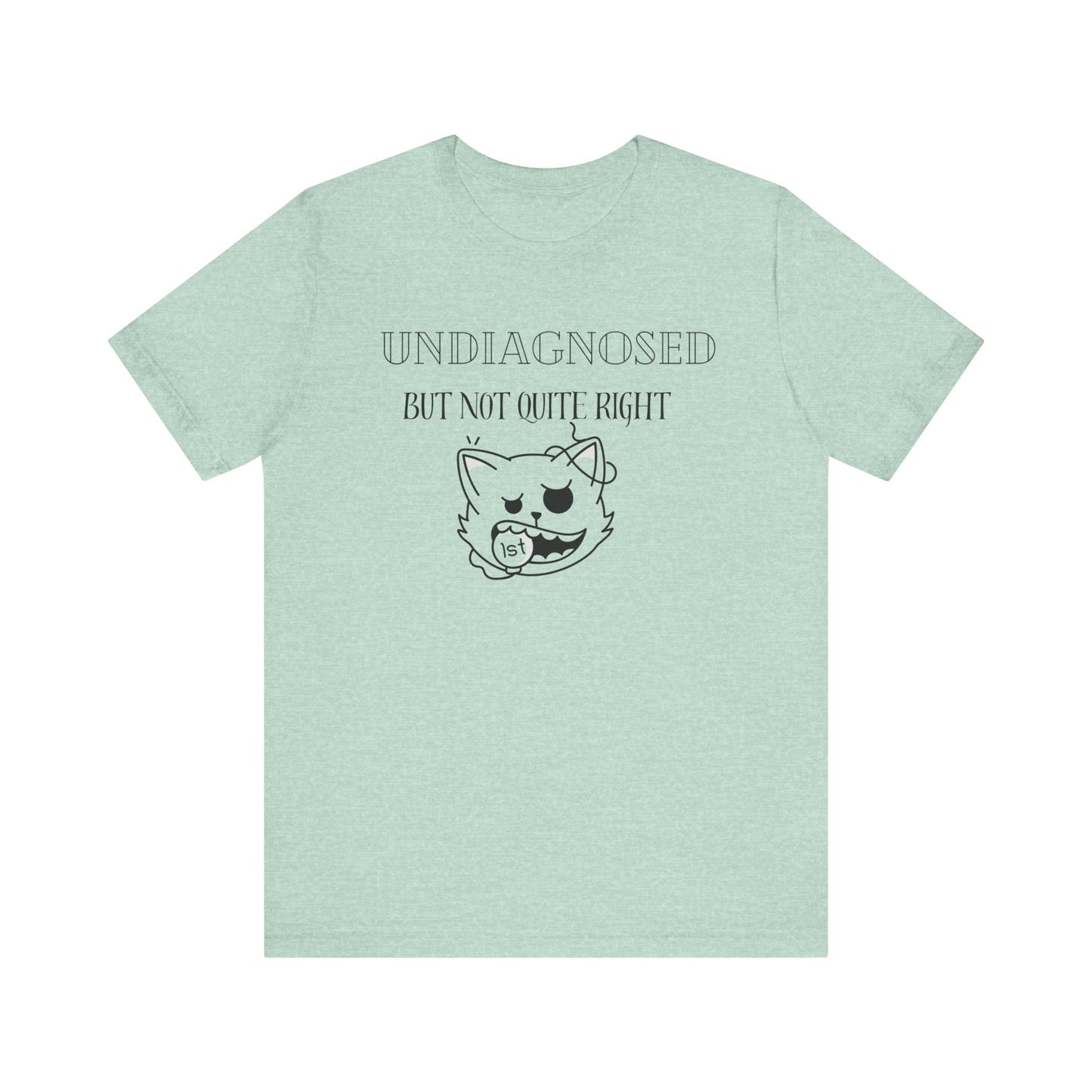 Funny Unisex Tee - Undiagnosed but not quite right T-shirt