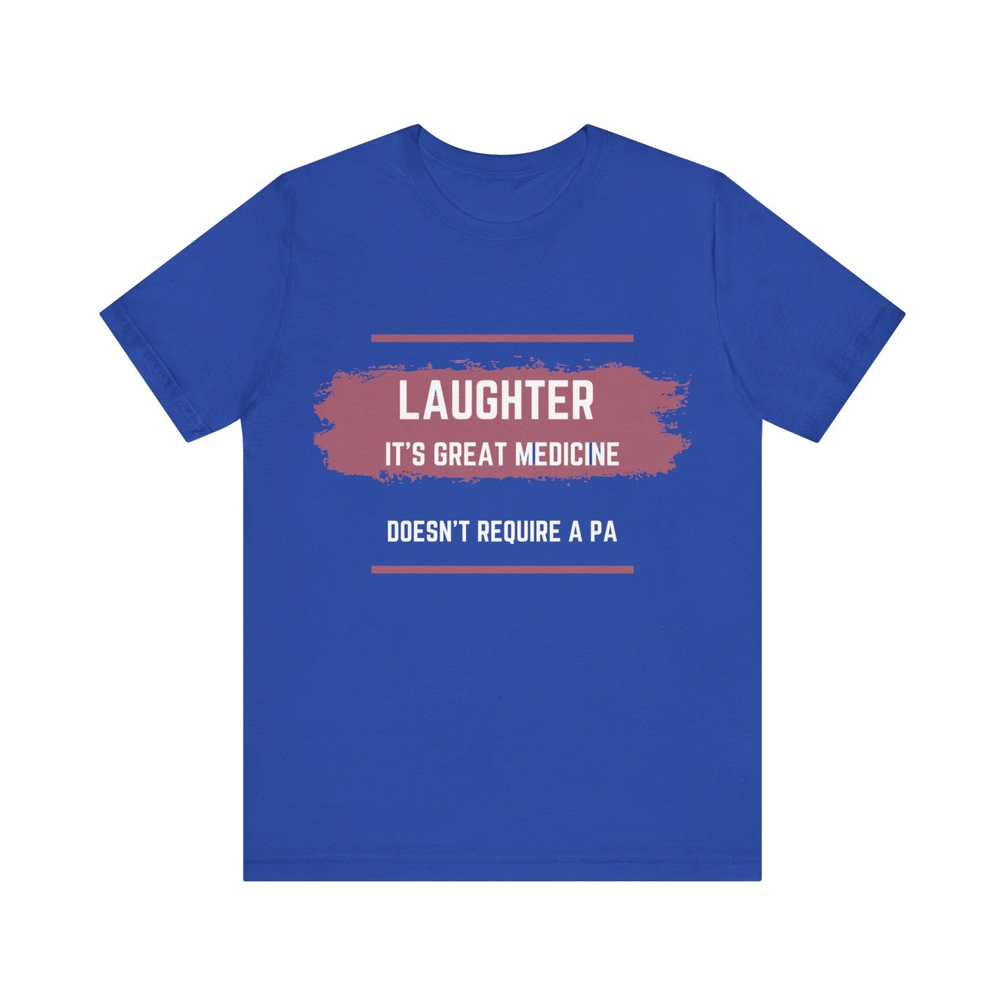 Funny Quote Unisex Tee - Laughter is great medicine