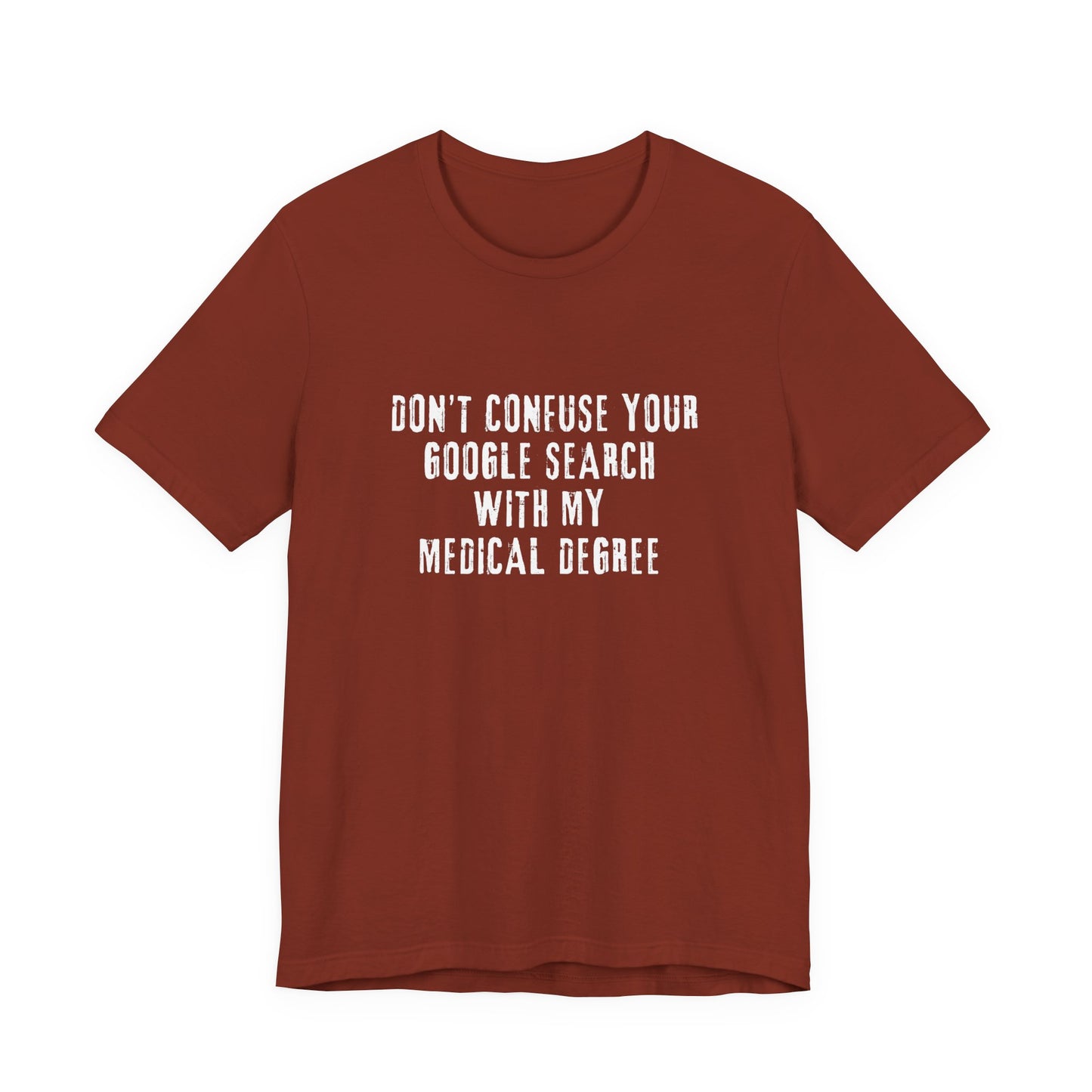Funny Graphic Tee - Unisex Jersey Short Sleeve Tee - Don’t Confuse Google Search with Medical Degree