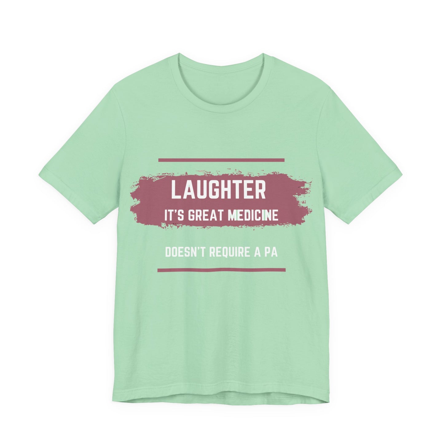 Funny Quote Unisex Tee - Laughter is great medicine