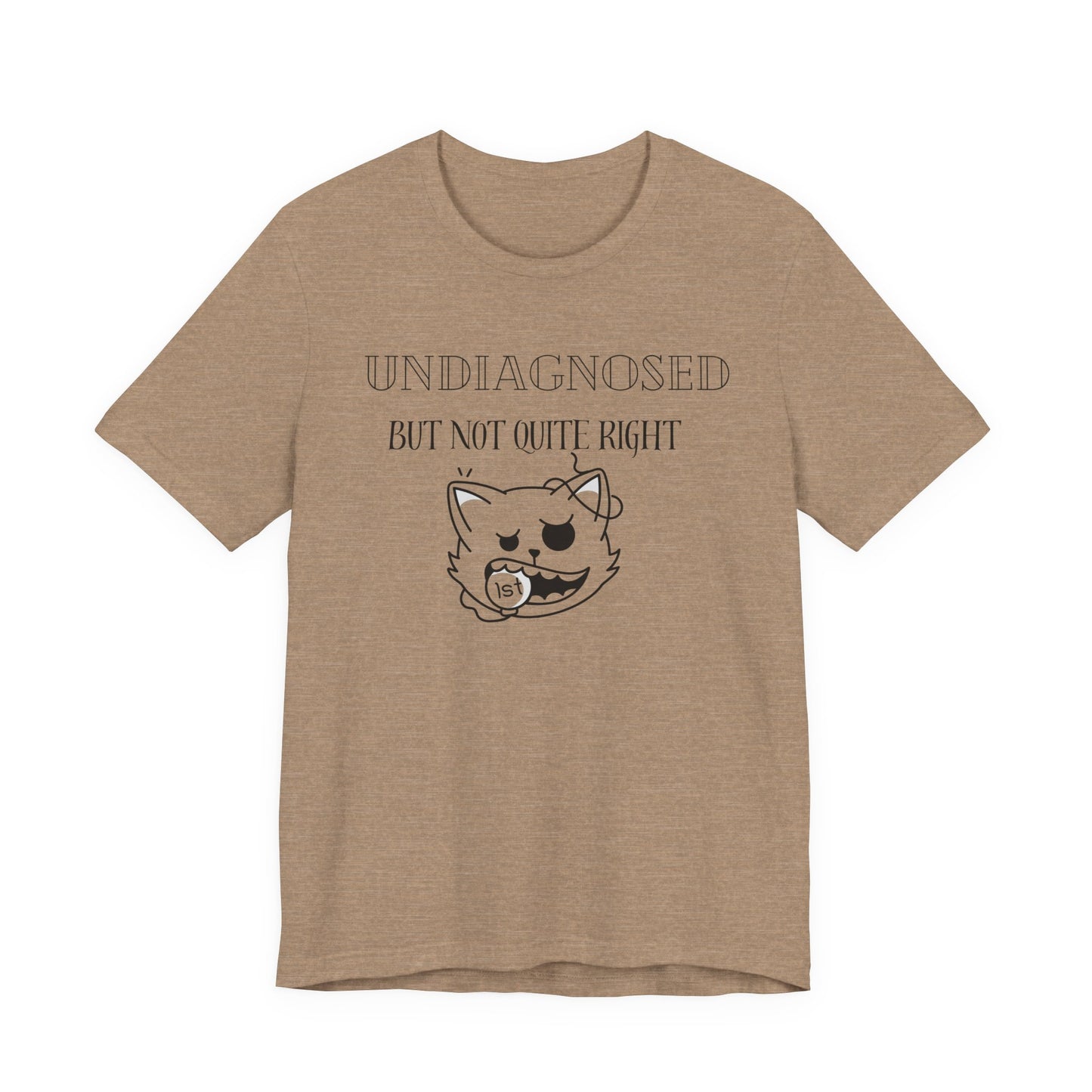 Funny Unisex Tee - Undiagnosed but not quite right T-shirt