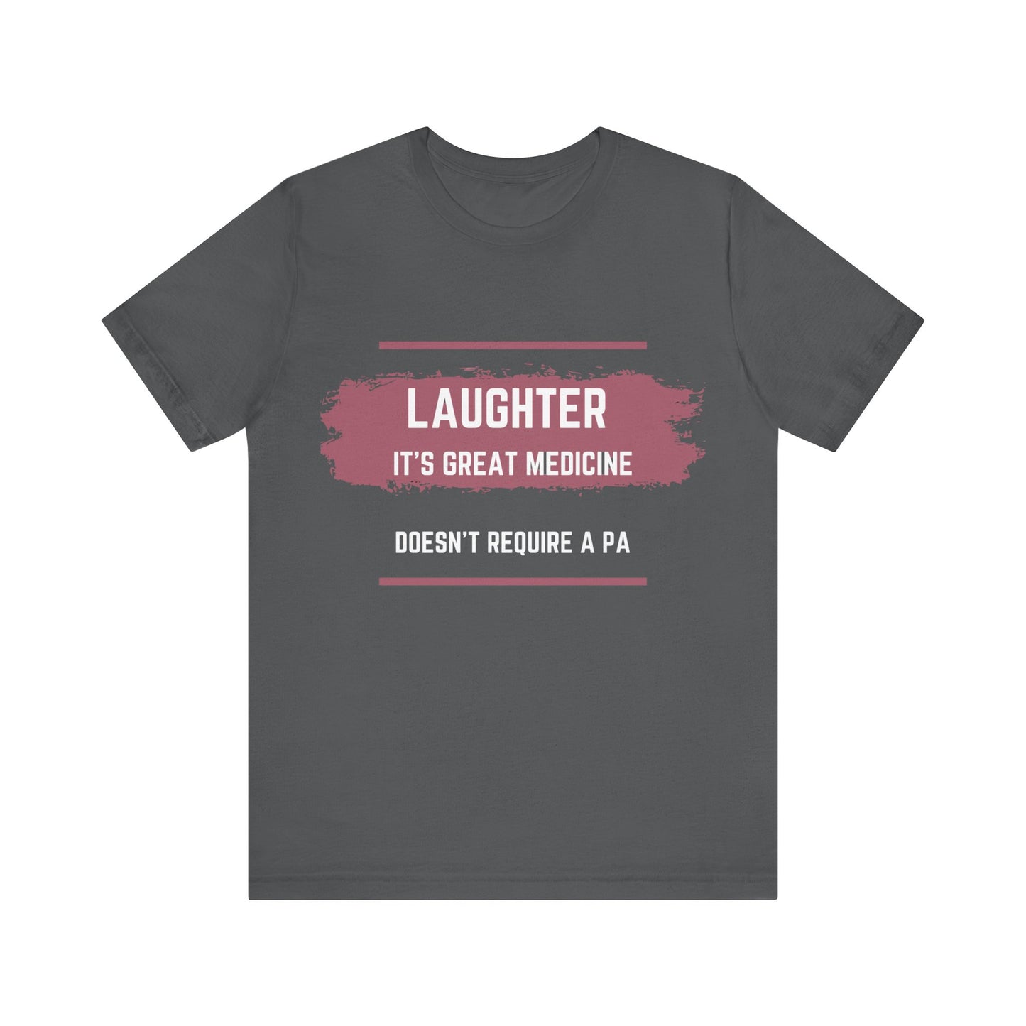 Funny Quote Unisex Tee - Laughter is great medicine