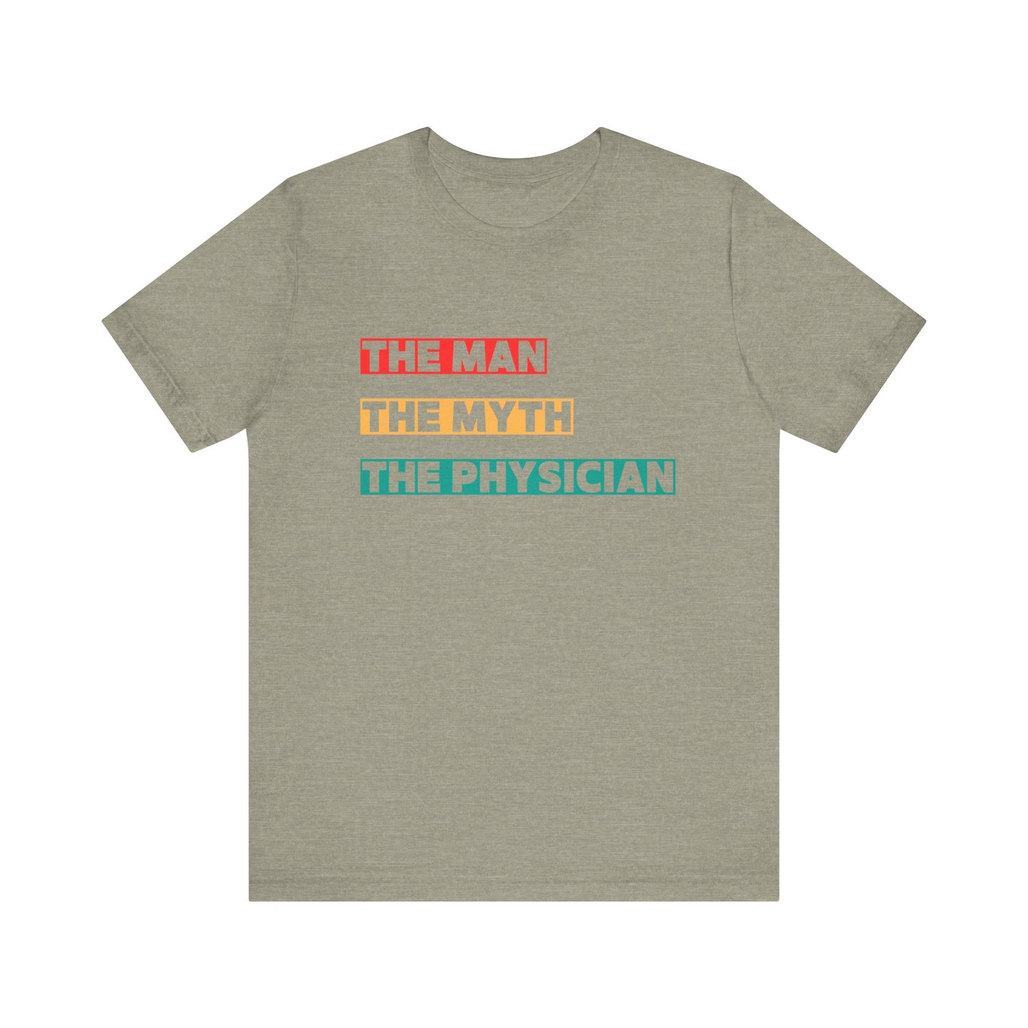 The Man, The Myth, The Physician Unisex Tee, Fun Medical Shirt, Gift for Doctors, Humor Tee, Physician Appreciation