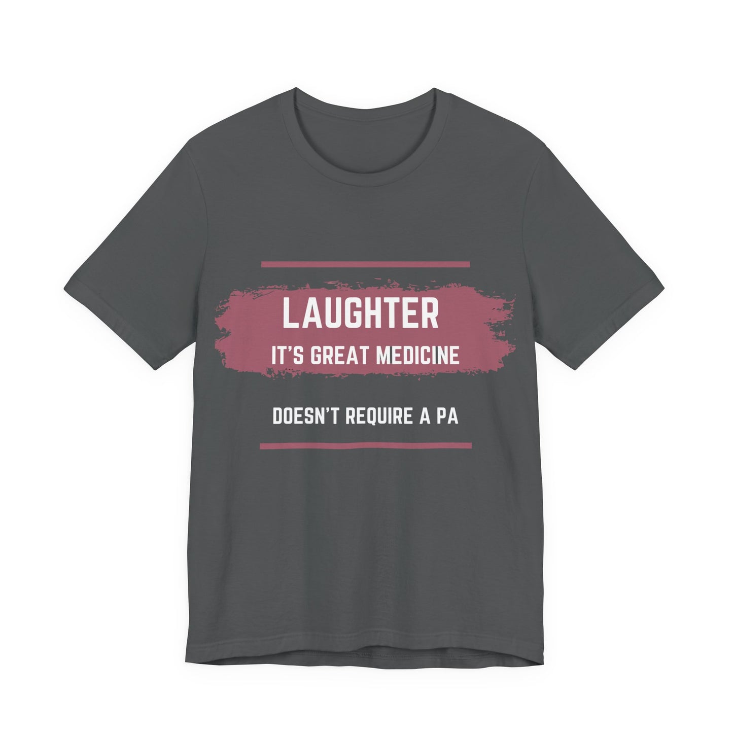 Funny Quote Unisex Tee - Laughter is great medicine