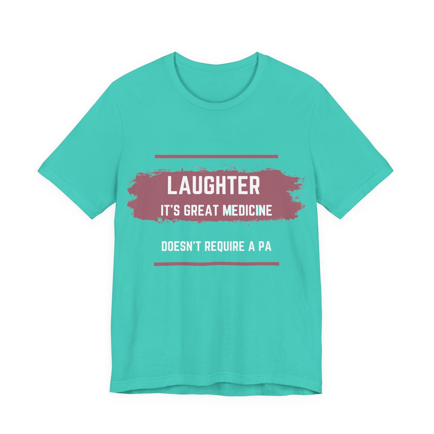 Funny Quote Unisex Tee - Laughter is great medicine