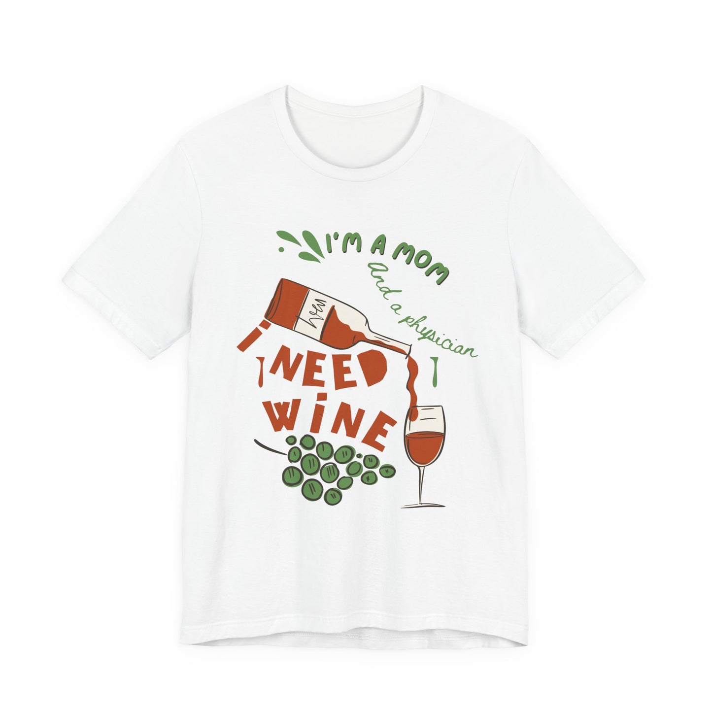 Physician Mom Needs Wine T-Shirt - Unisex Tee