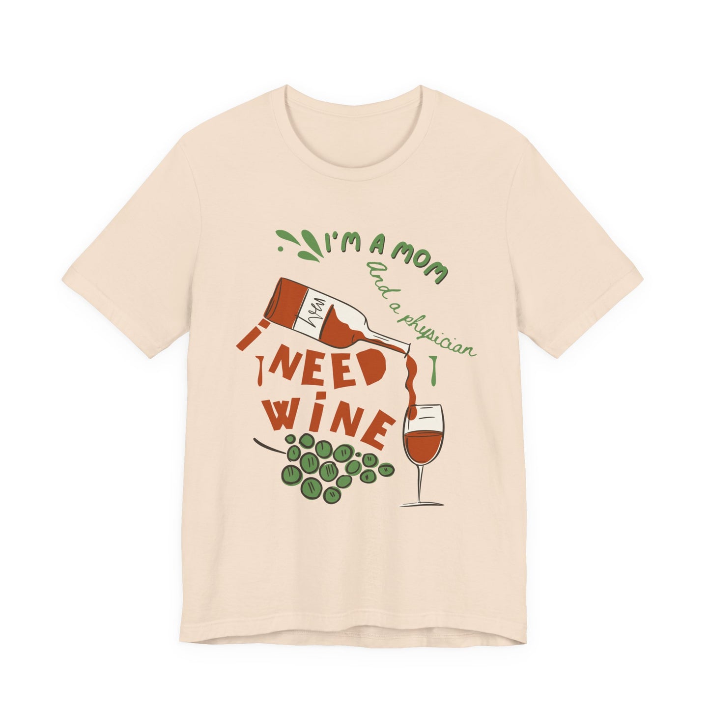 Physician Mom Needs Wine T-Shirt - Unisex Tee