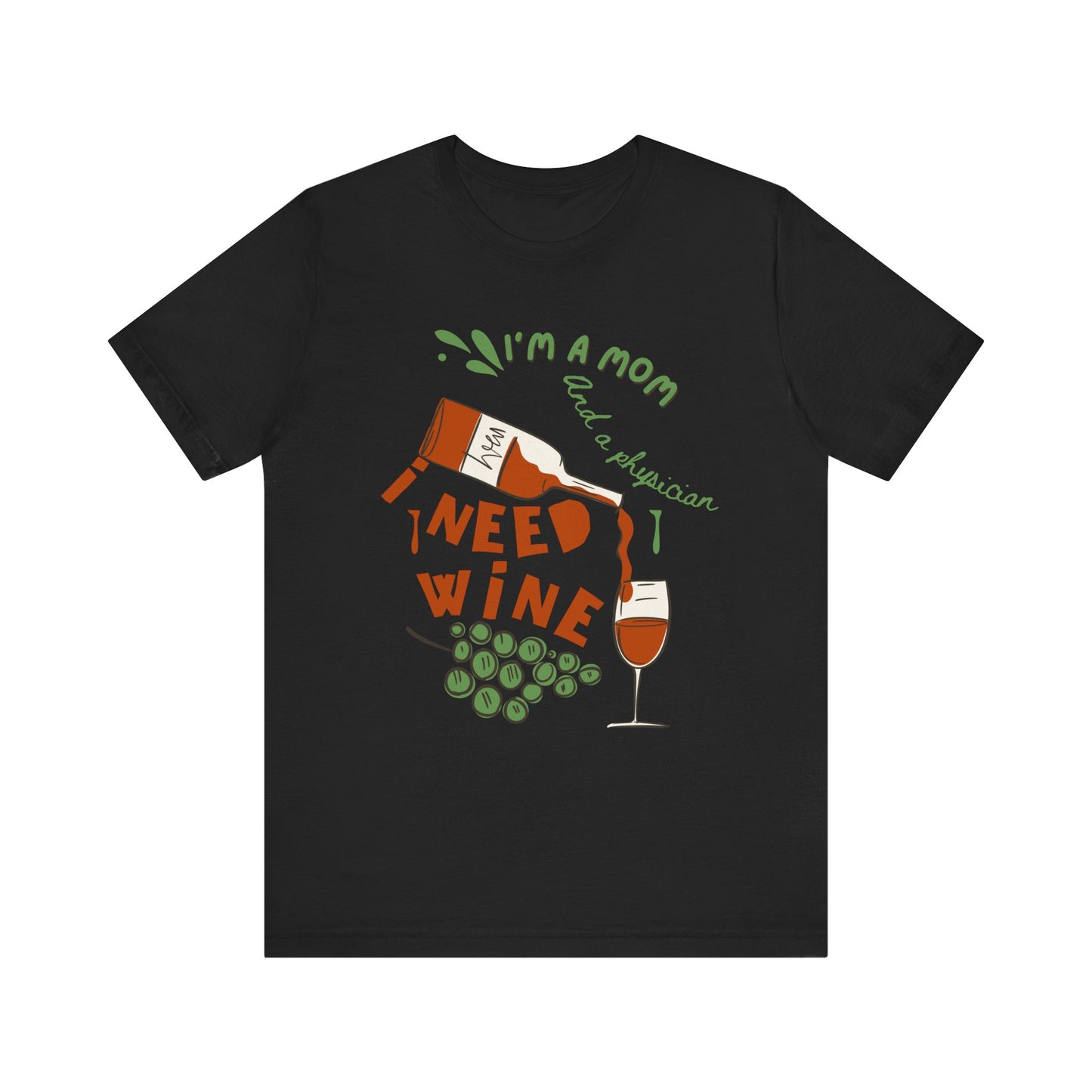 Physician Mom Needs Wine T-Shirt - Unisex Tee