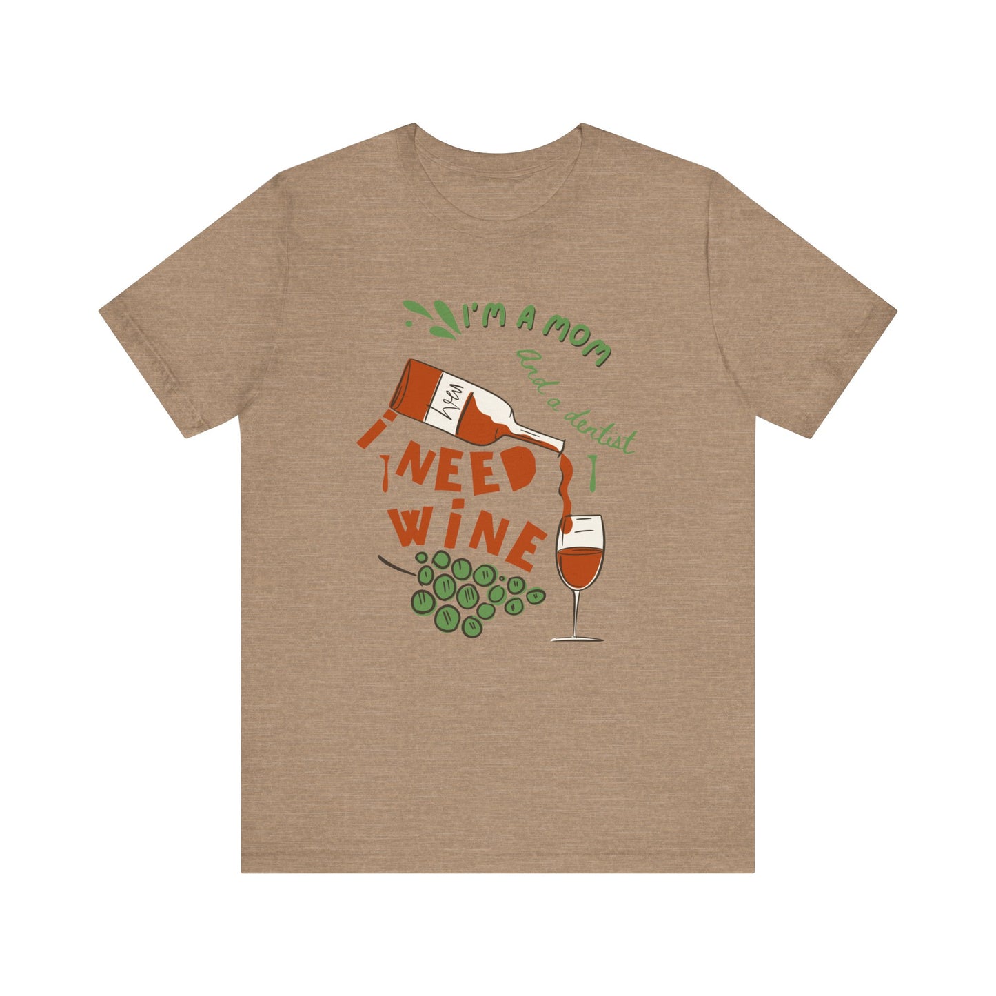 Funny Mom and Dentist Need Wine Unisex Tee