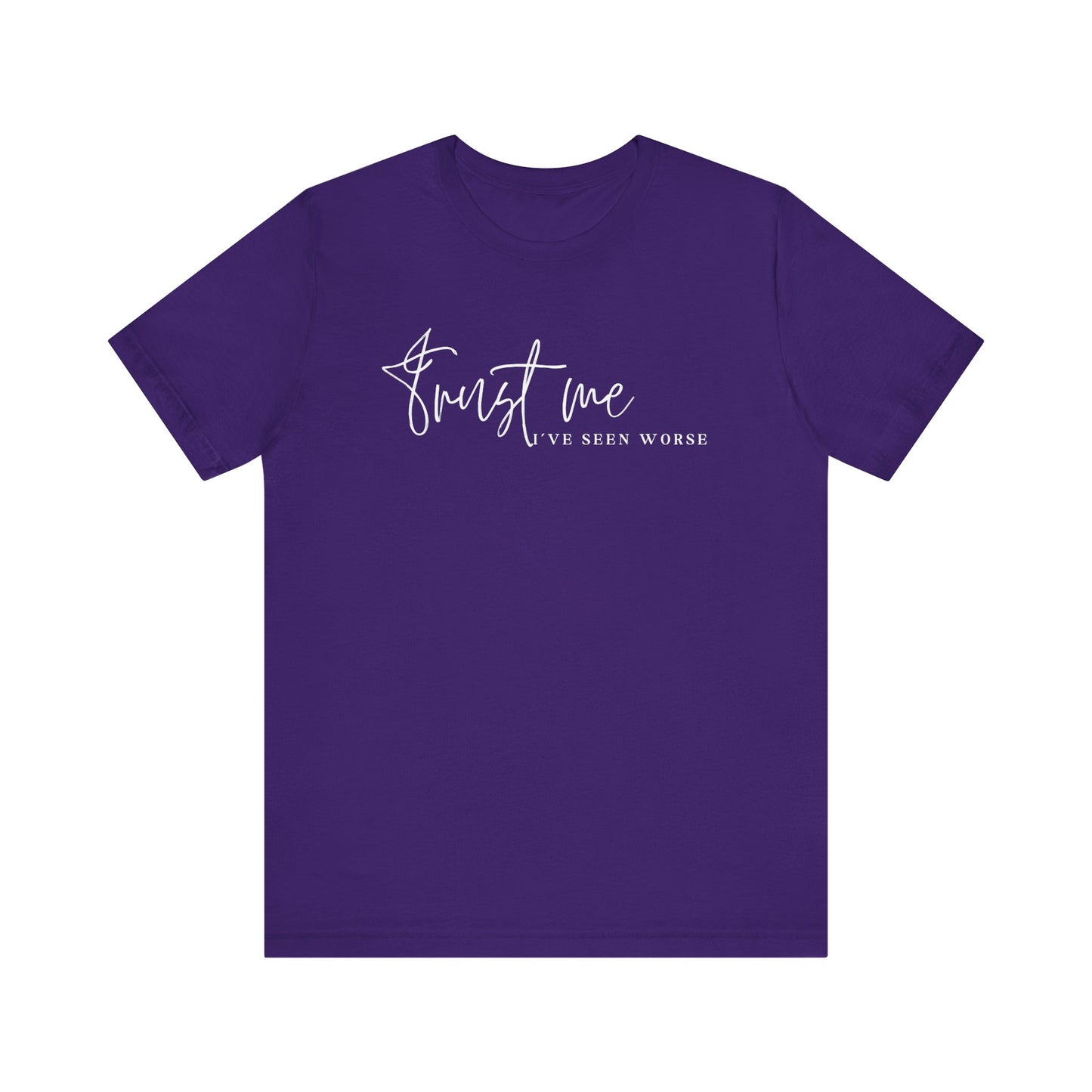 Trust Me I've Seen Worse Tee