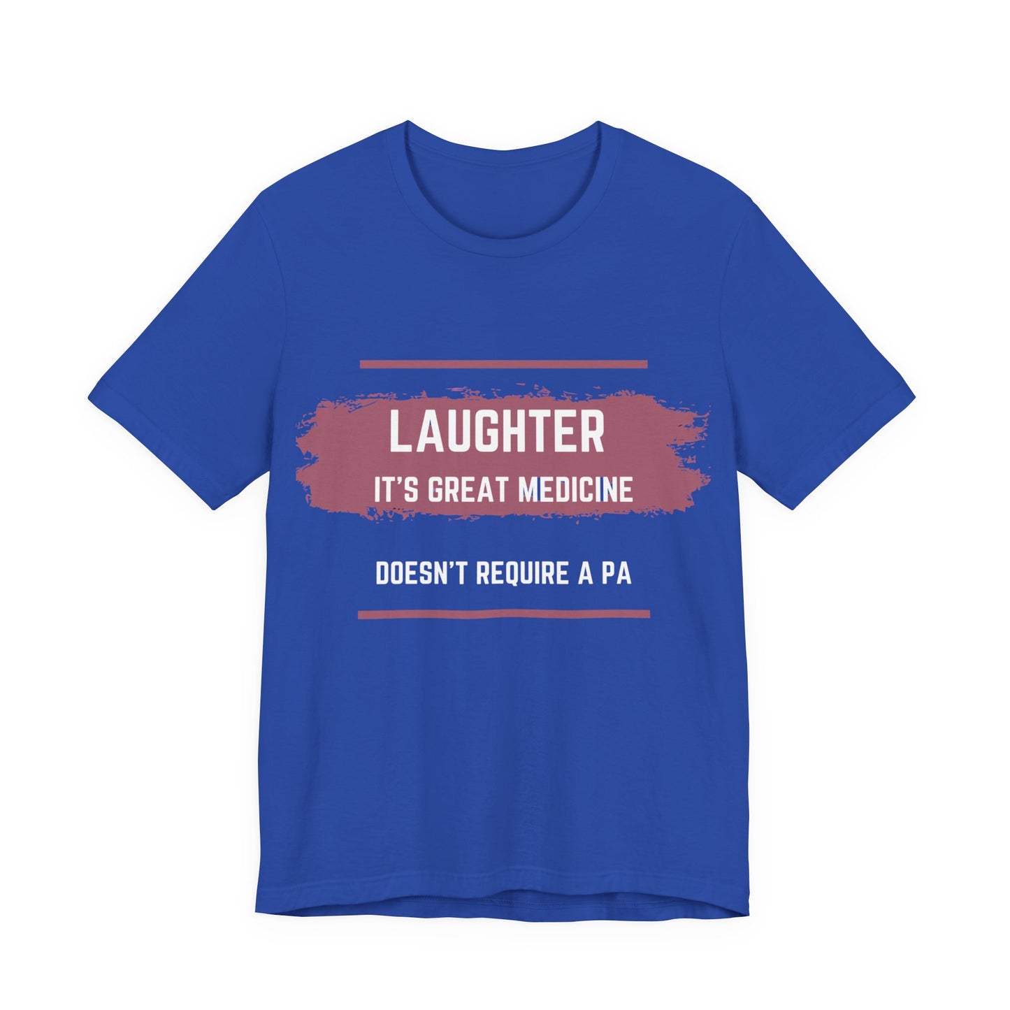 Funny Quote Unisex Tee - Laughter is great medicine