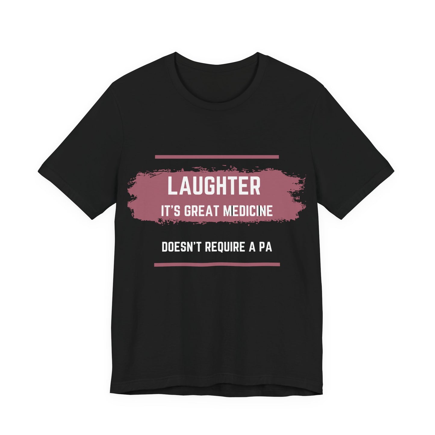 Funny Quote Unisex Tee - Laughter is great medicine
