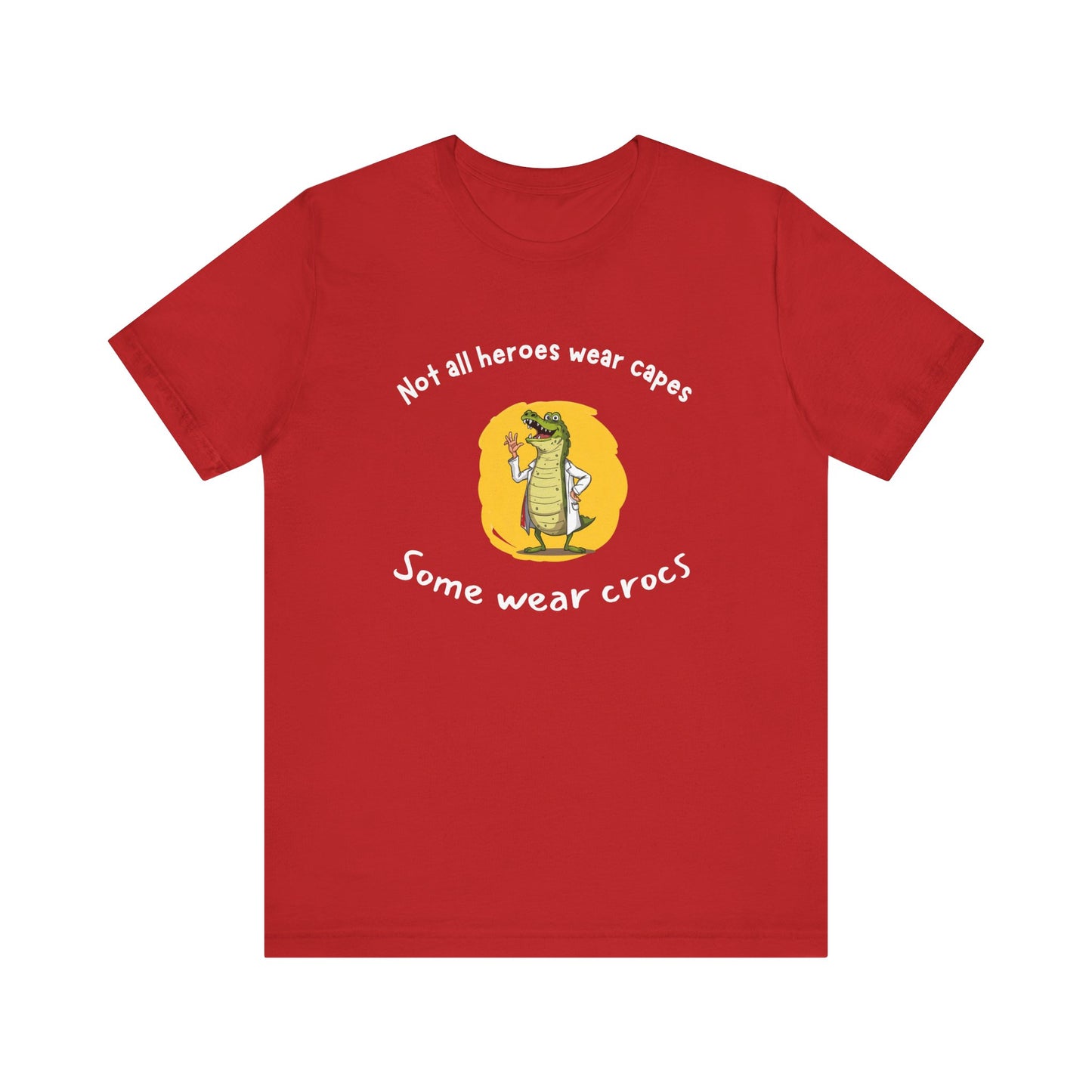 Hilarious Hero Tee - Not All Heroes Wear Capes, Fun Gift for Crocs Lovers, Perfect for Casual Outings, Birthdays, and Celebrations