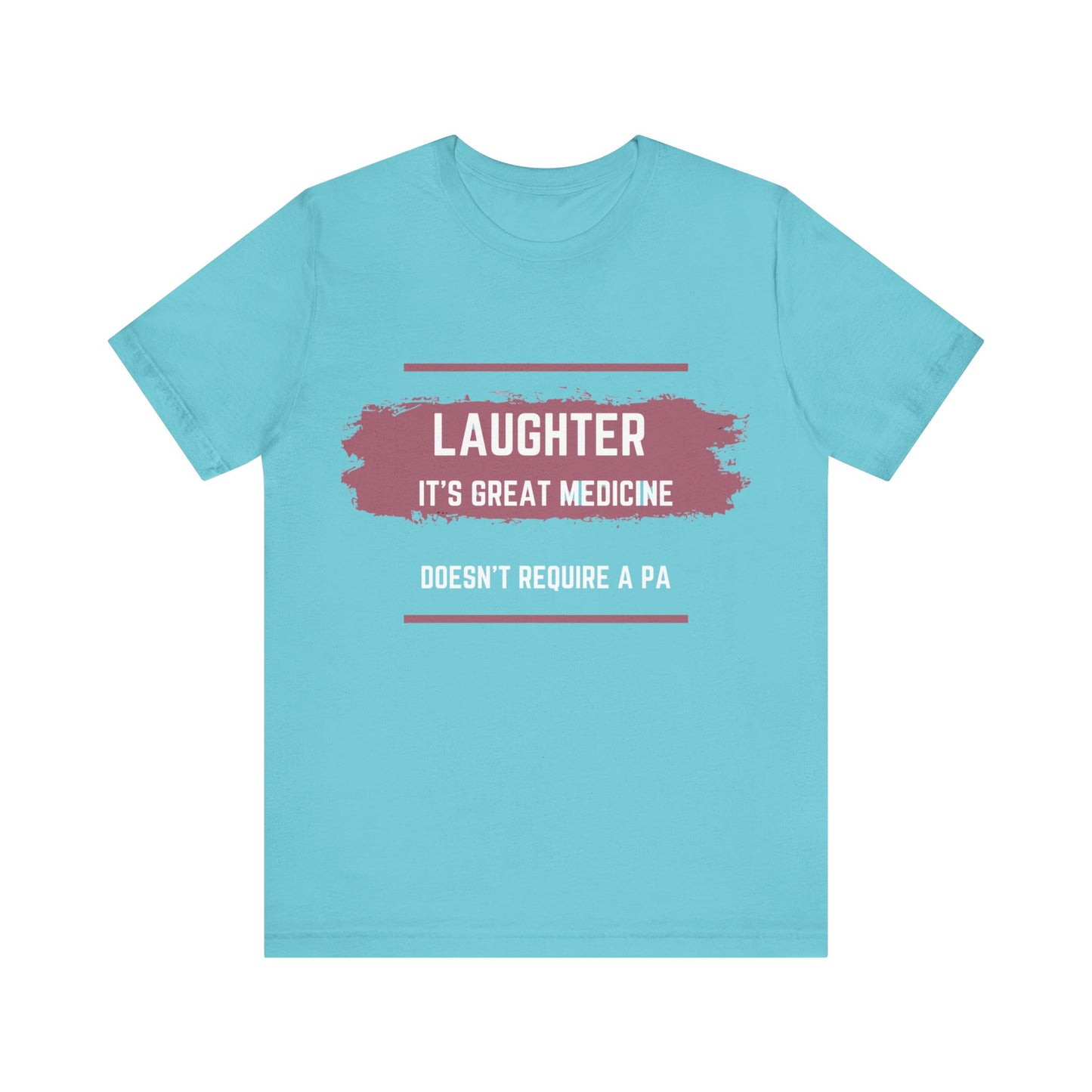 Funny Quote Unisex Tee - Laughter is great medicine