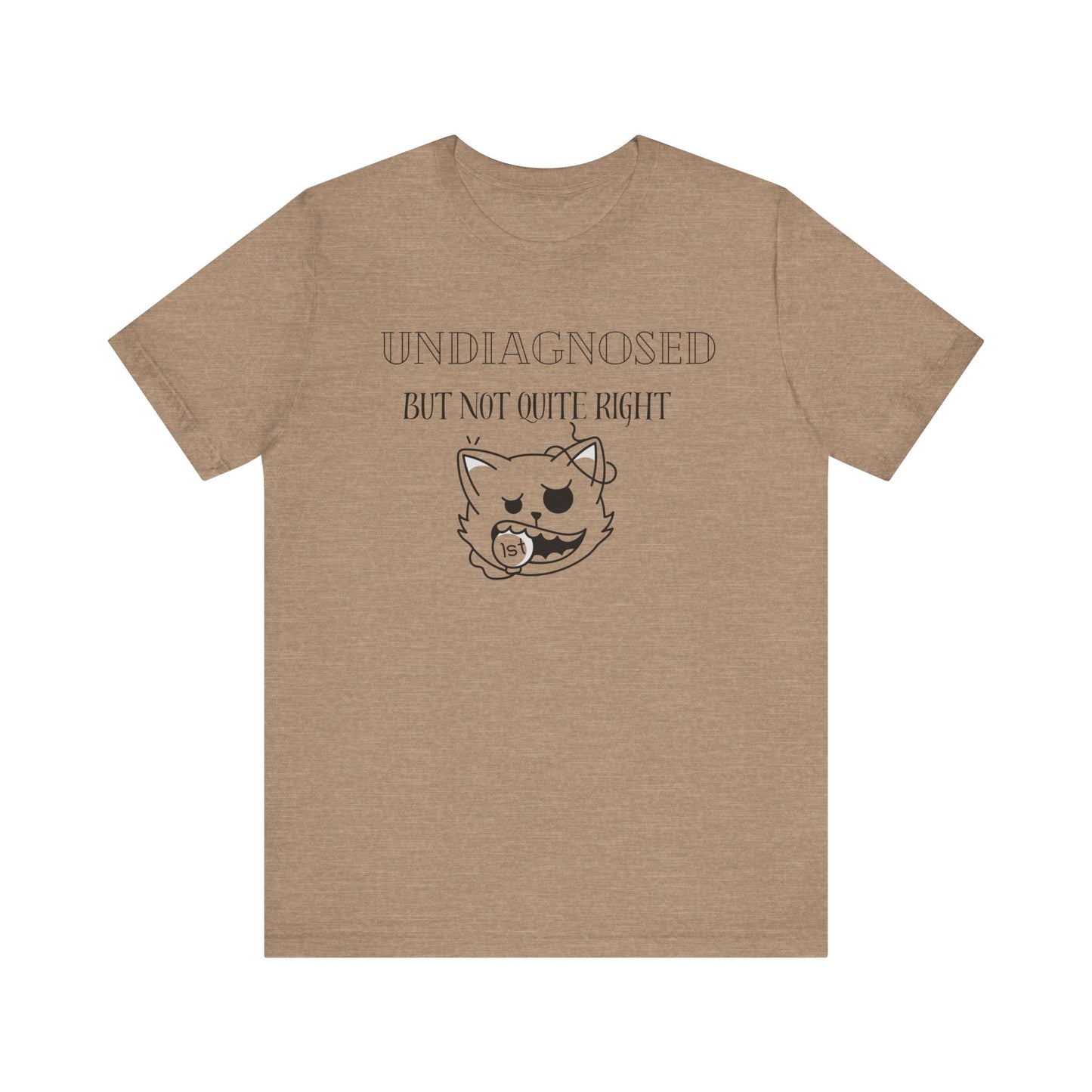 Funny Unisex Tee - Undiagnosed but not quite right T-shirt