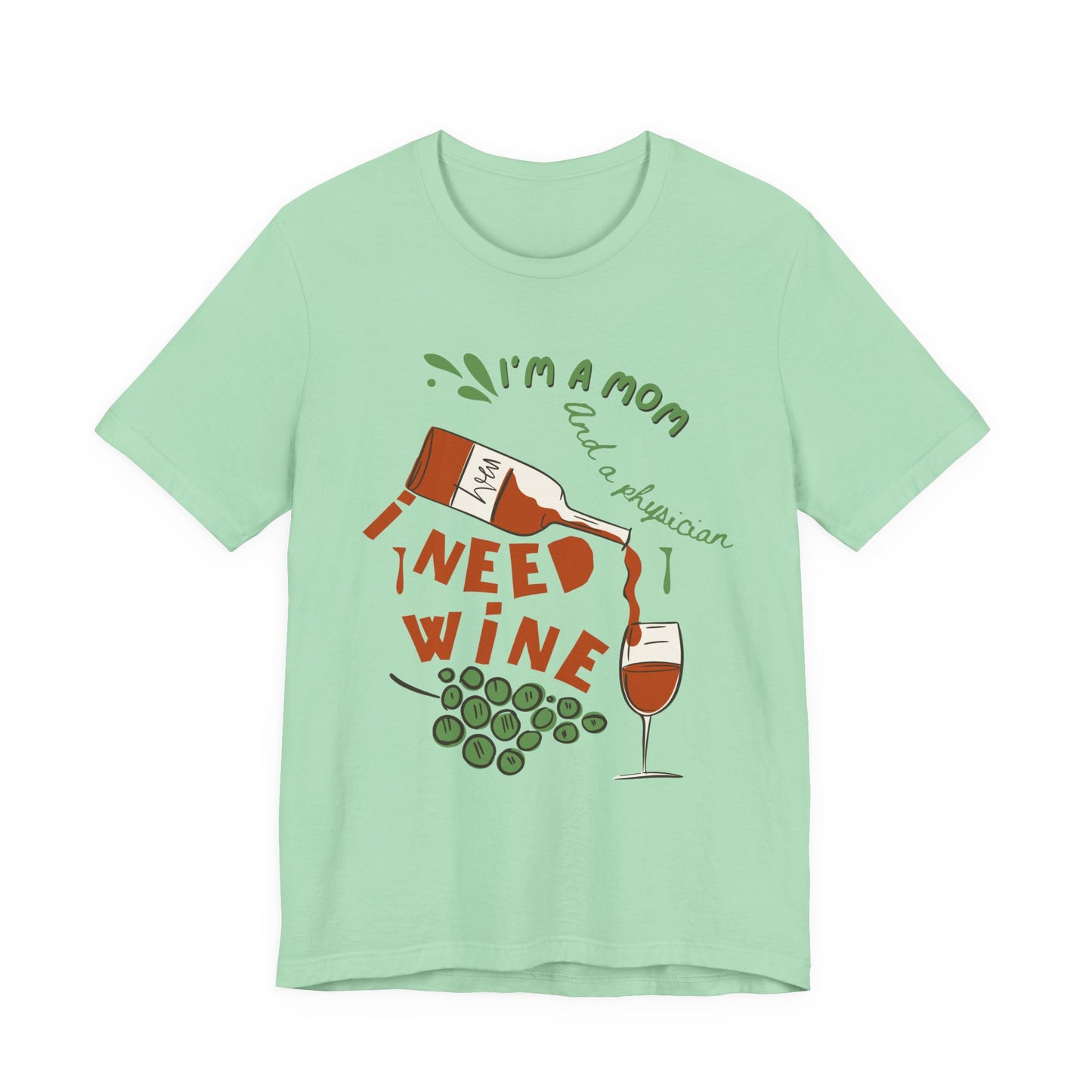 Physician Mom Needs Wine T-Shirt - Unisex Tee