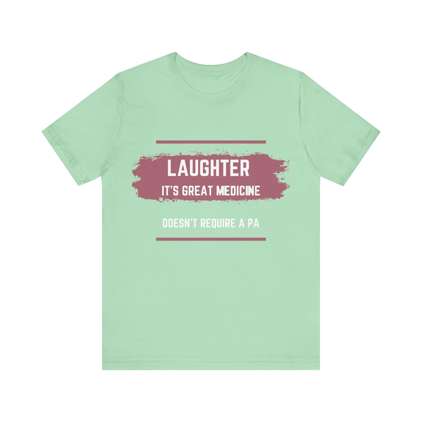 Funny Quote Unisex Tee - Laughter is great medicine