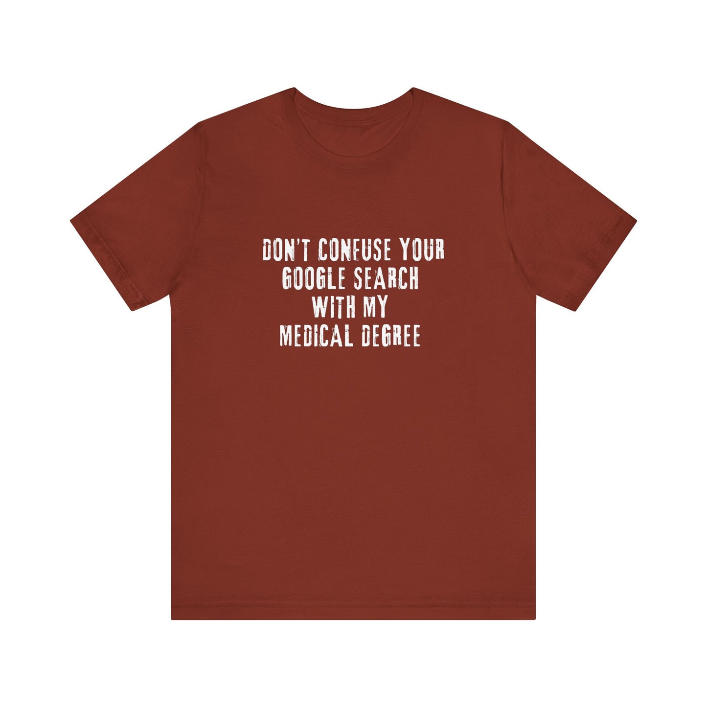 Funny Graphic Tee - Unisex Jersey Short Sleeve Tee - Don’t Confuse Google Search with Medical Degree