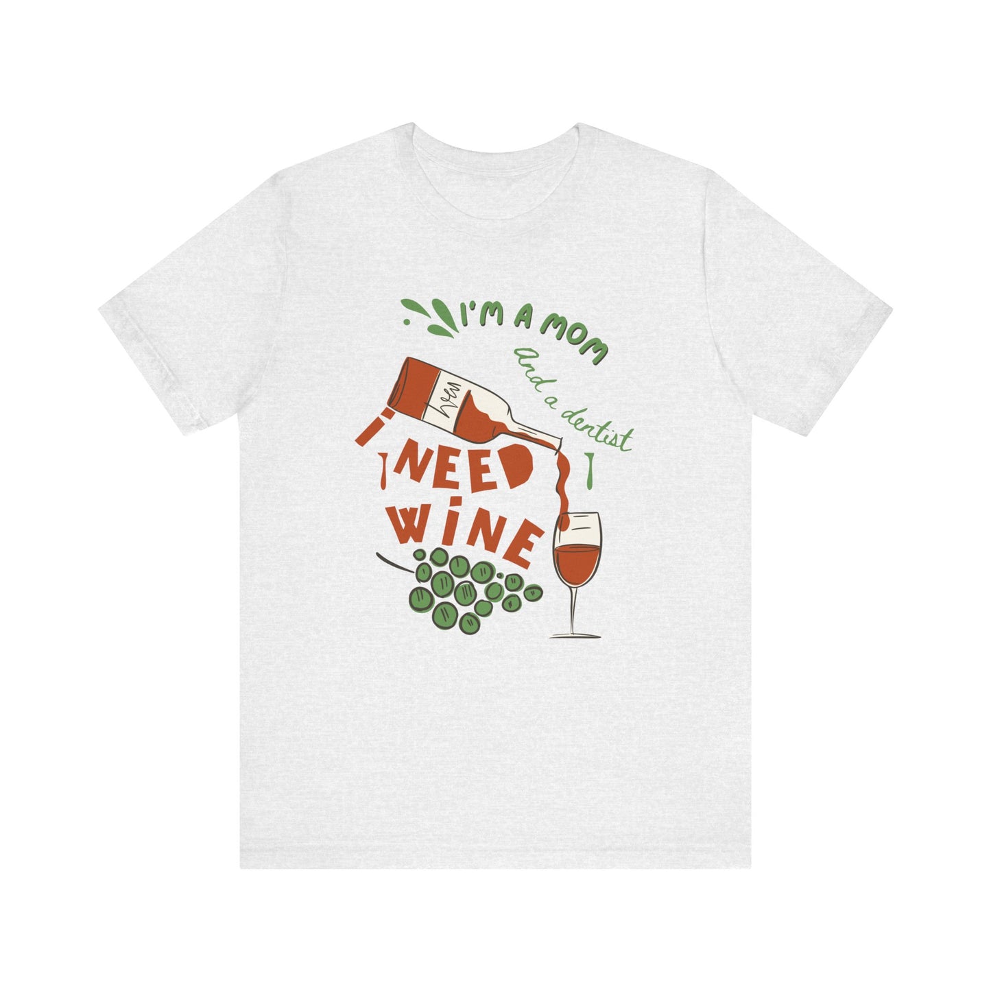 Funny Mom and Dentist Need Wine Unisex Tee
