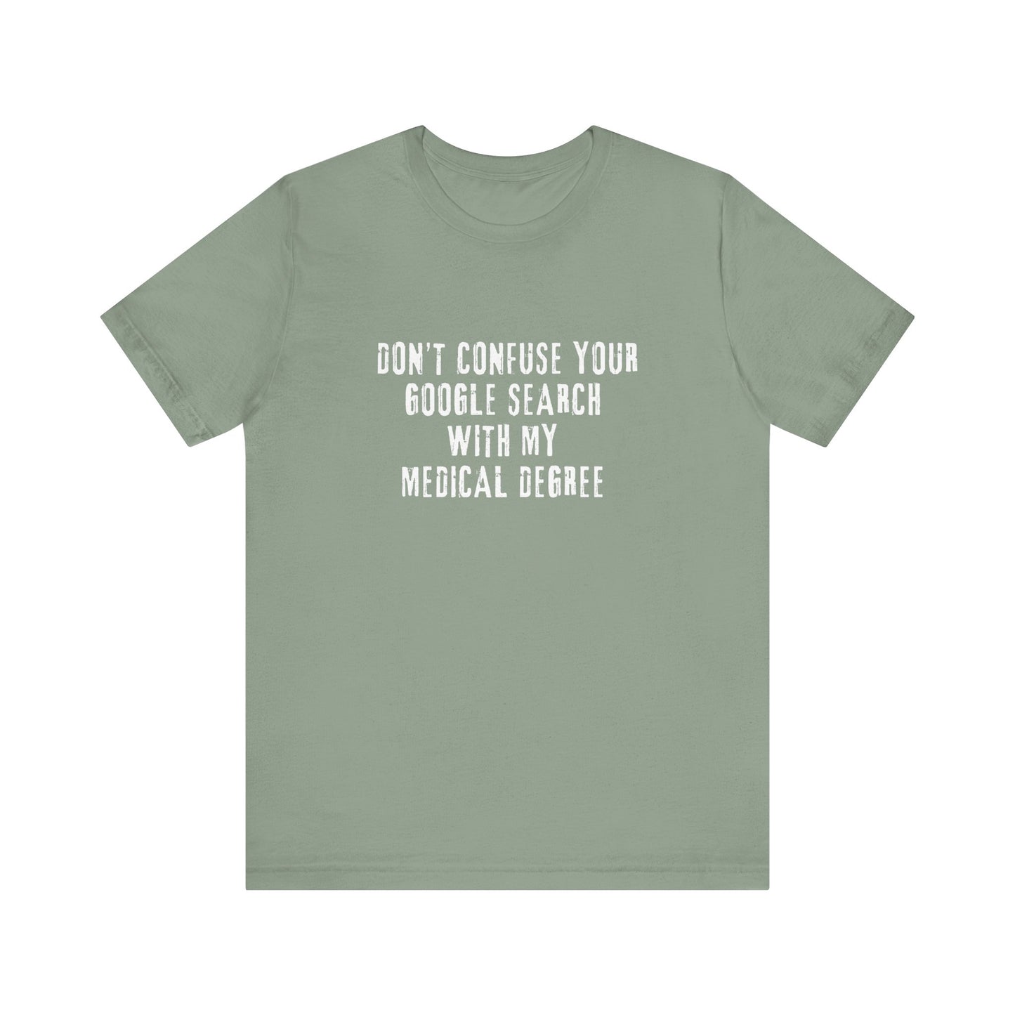 Funny Graphic Tee - Unisex Jersey Short Sleeve Tee - Don’t Confuse Google Search with Medical Degree