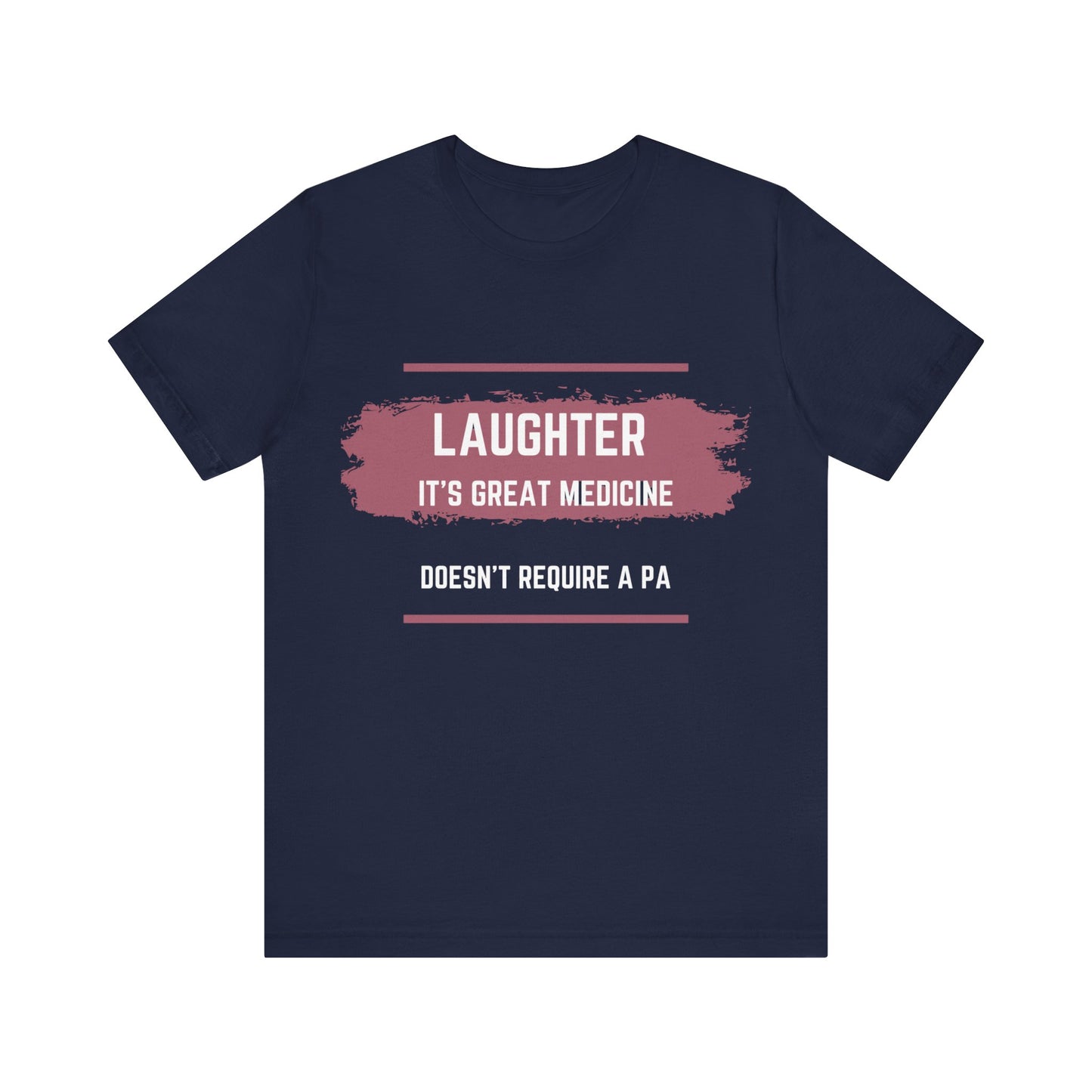 Funny Quote Unisex Tee - Laughter is great medicine