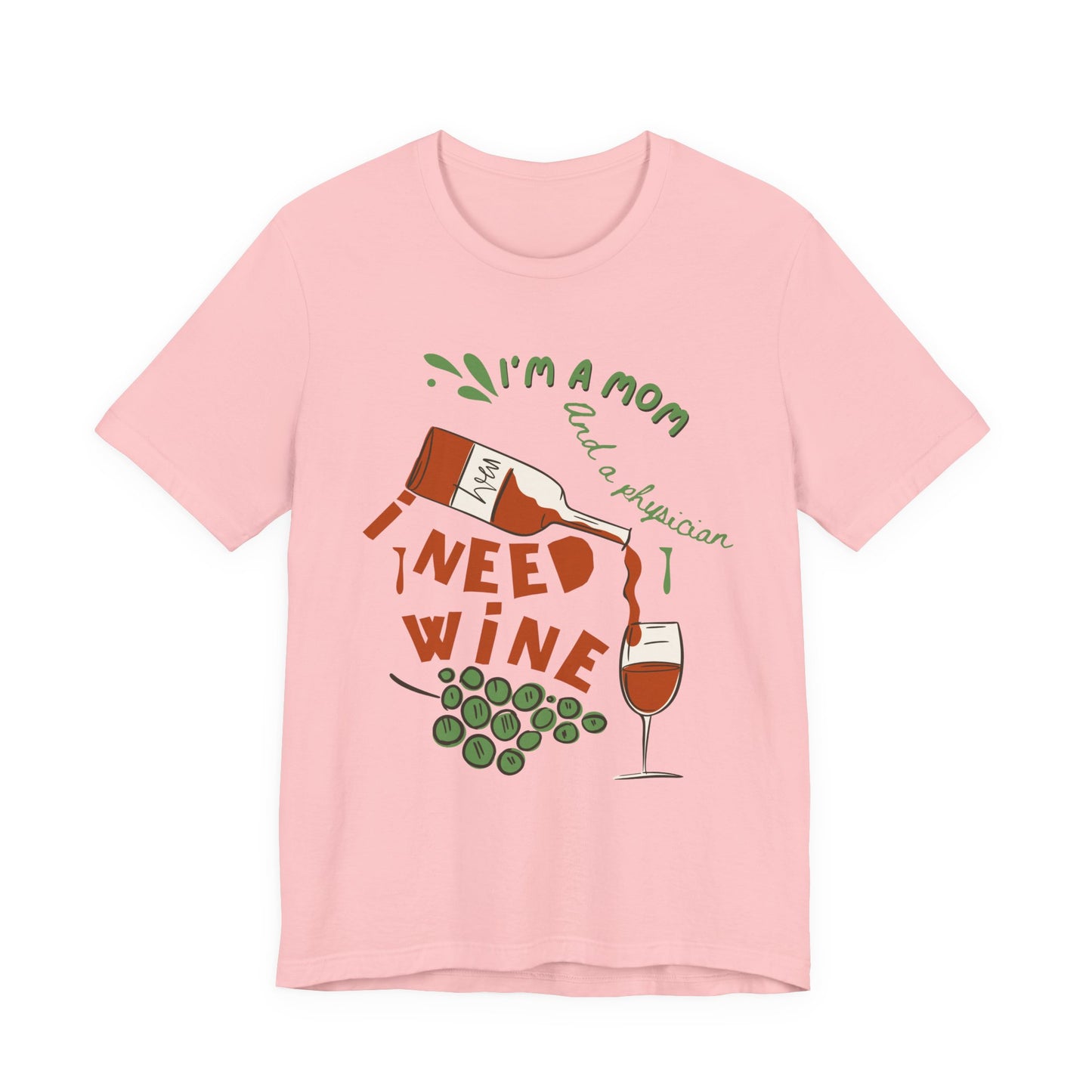 Physician Mom Needs Wine T-Shirt - Unisex Tee