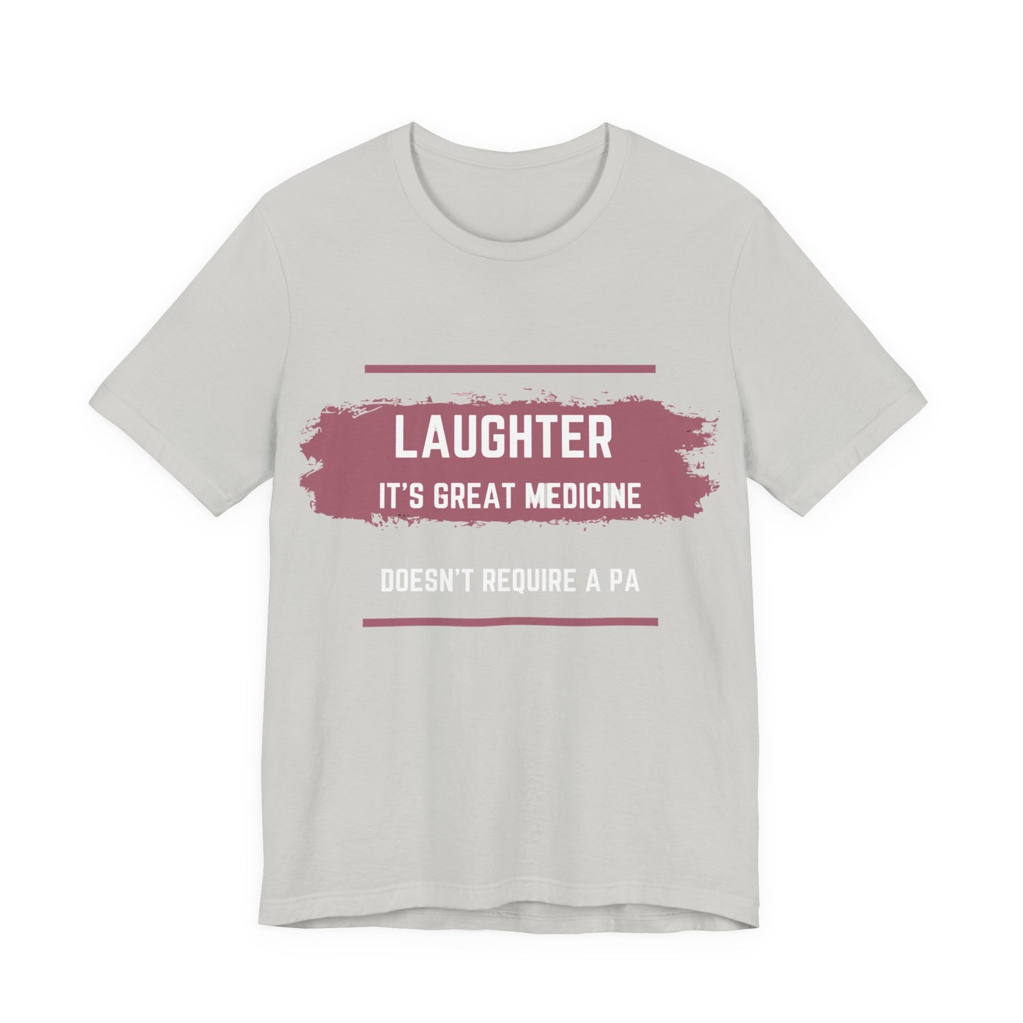 Funny Quote Unisex Tee - Laughter is great medicine