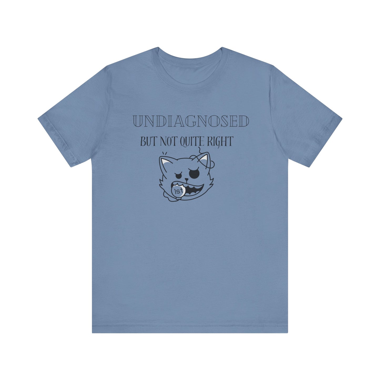 Funny Unisex Tee - Undiagnosed but not quite right T-shirt