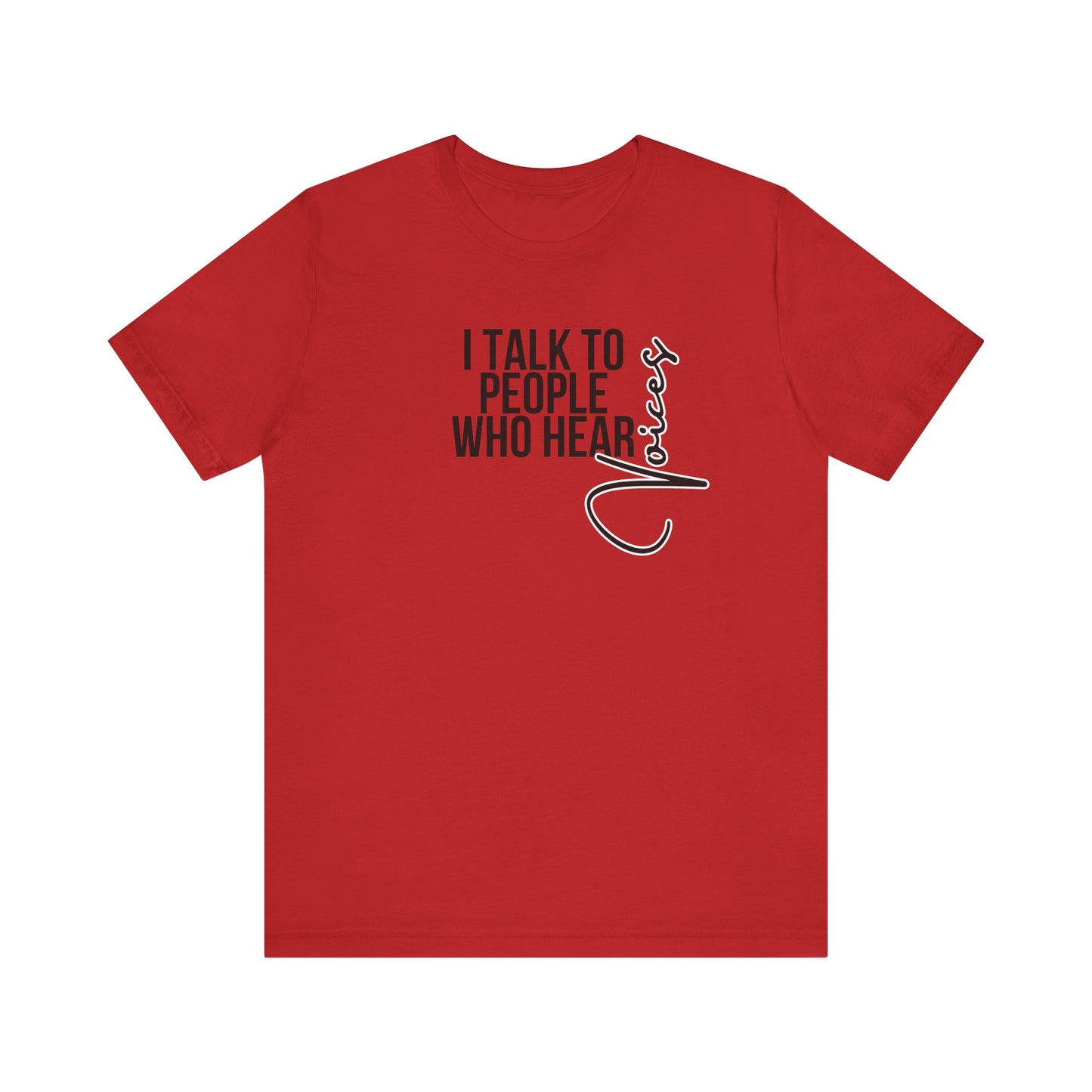 Psych Unisex Tee - 'I talk to people who hear voices'