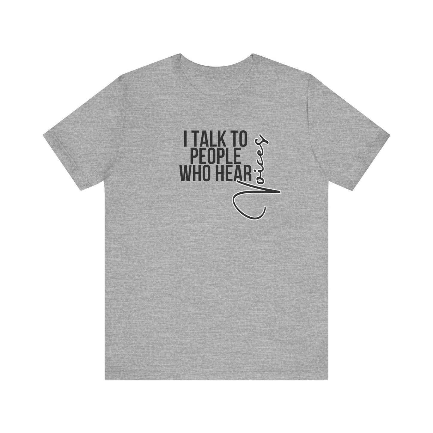 Psych Unisex Tee - 'I talk to people who hear voices'