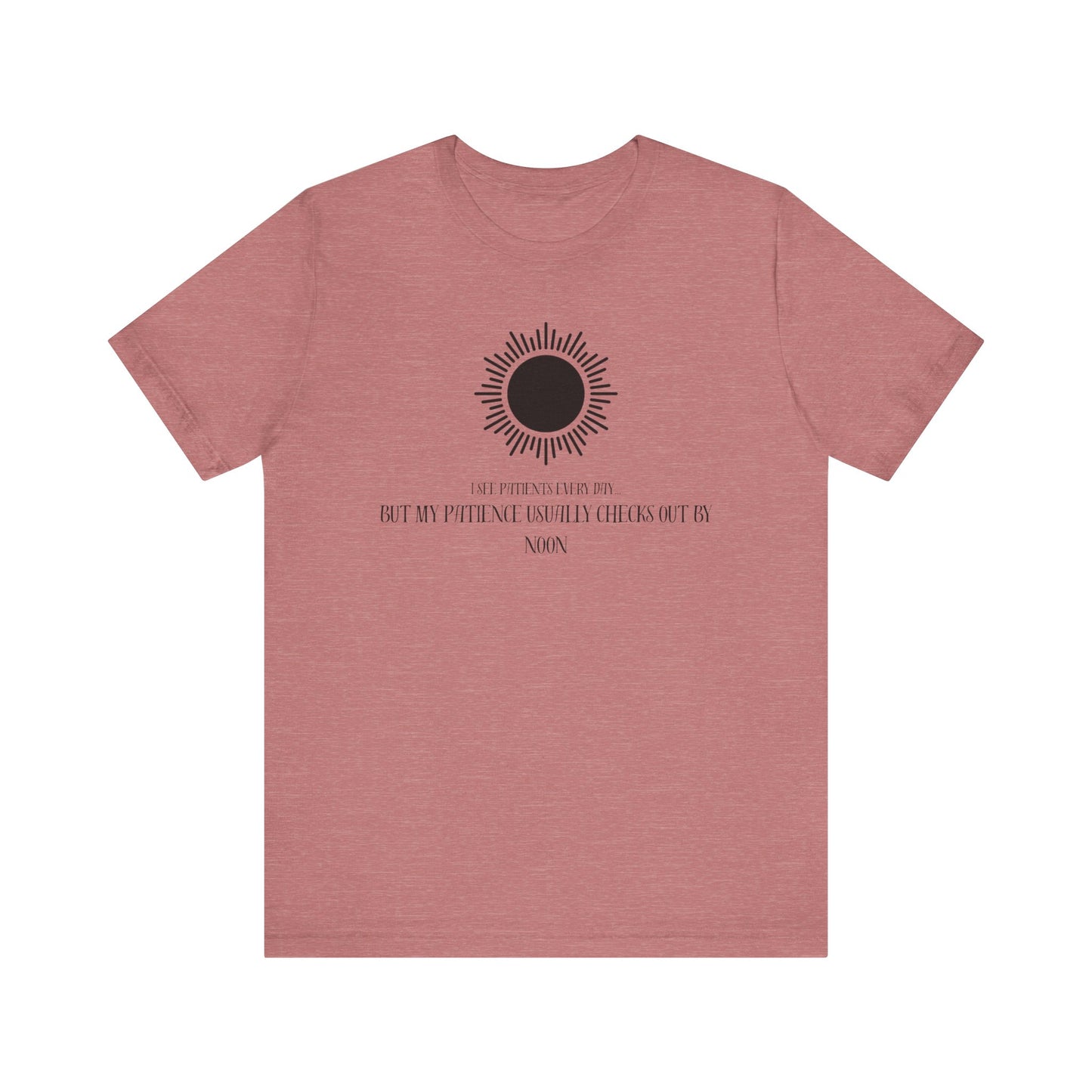 T-Shirt - Patience from seeing patients - Medical Professional Gift