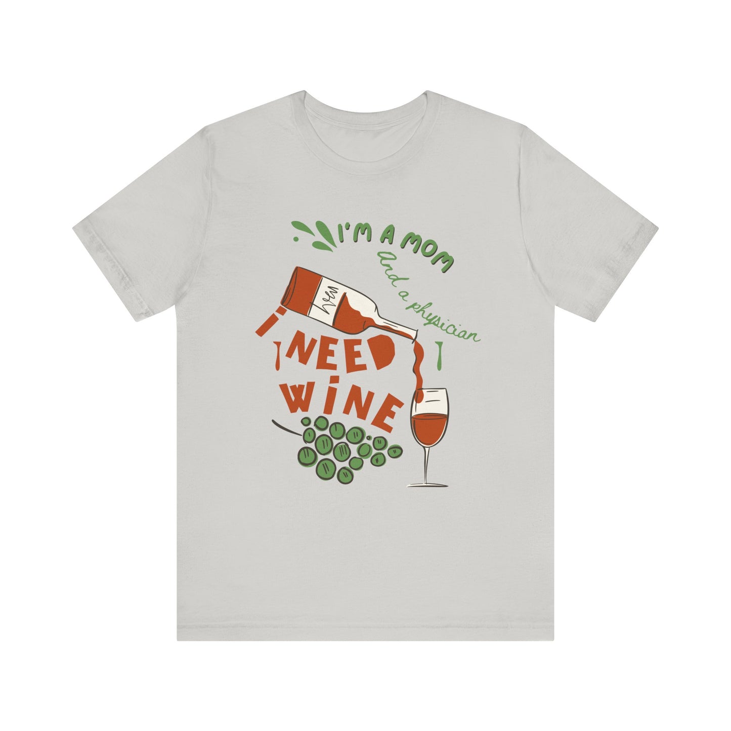 Physician Mom Needs Wine T-Shirt - Unisex Tee