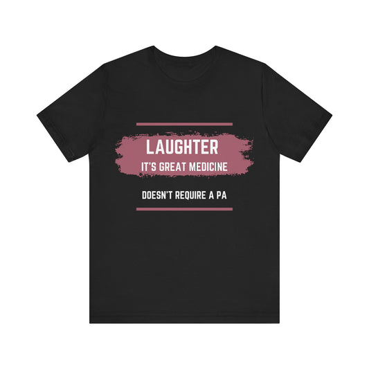 Funny Quote Unisex Tee - Laughter is great medicine