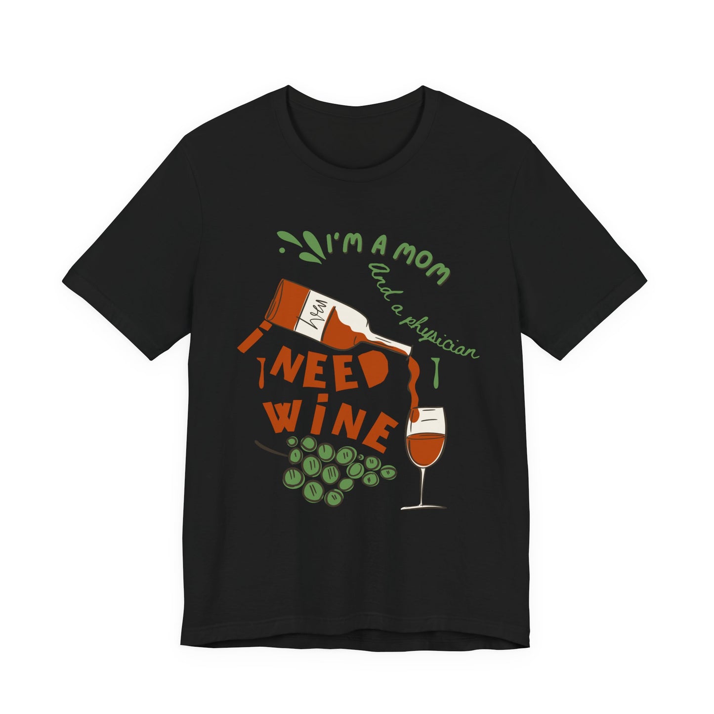 Physician Mom Needs Wine T-Shirt - Unisex Tee