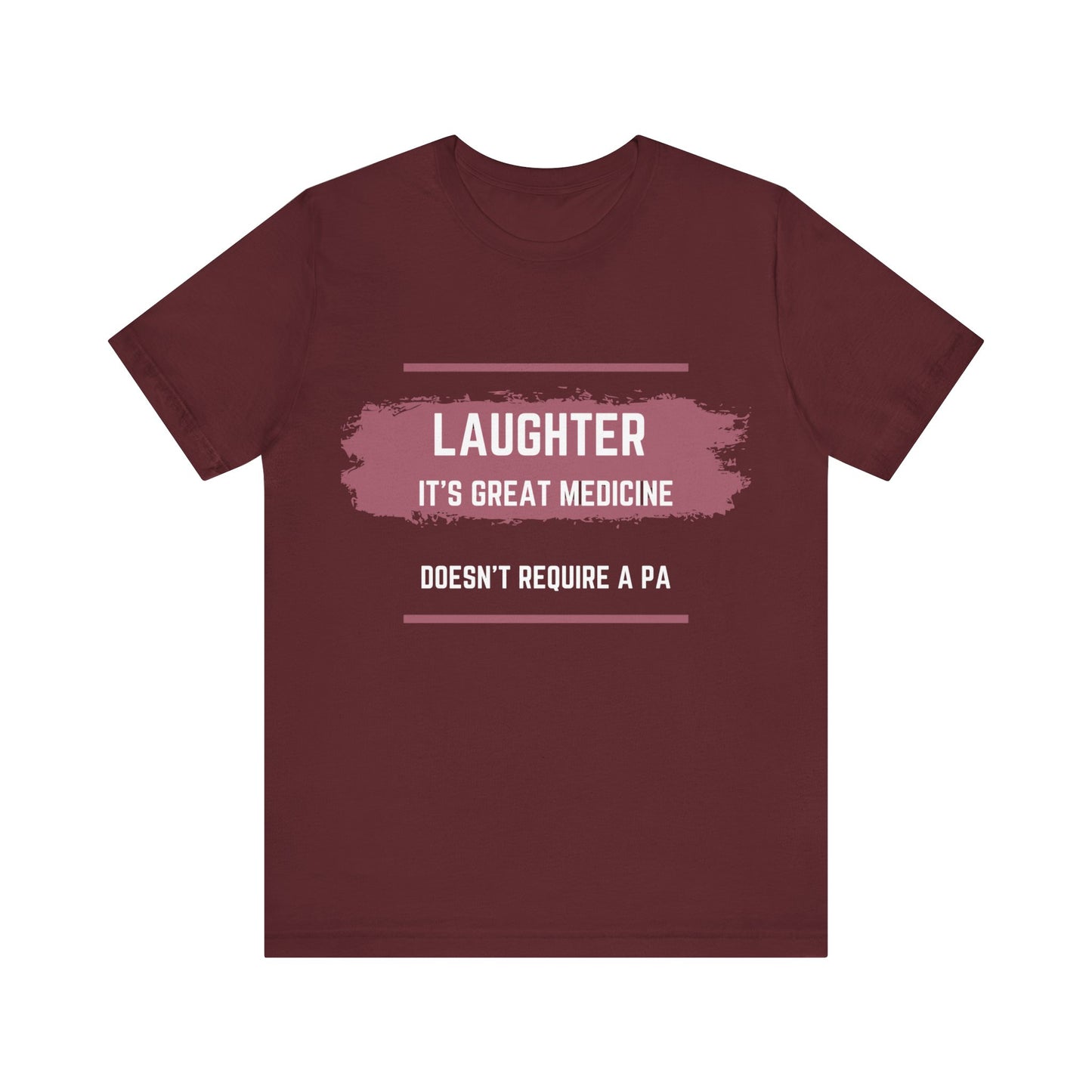 Funny Quote Unisex Tee - Laughter is great medicine